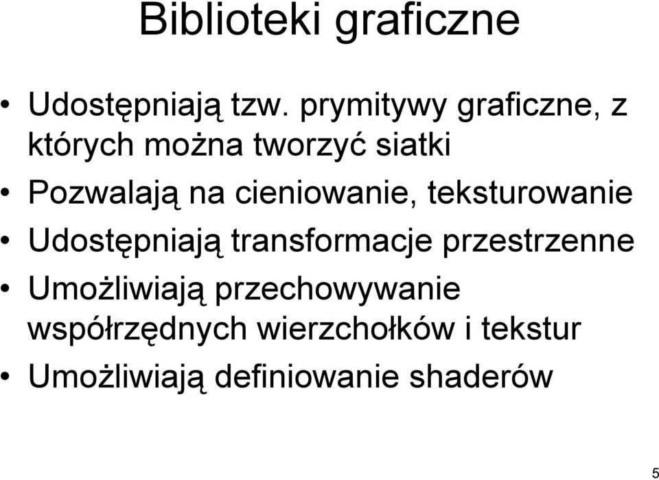 cieniowanie, teksturowanie Udostępniają transformacje przestrzenne