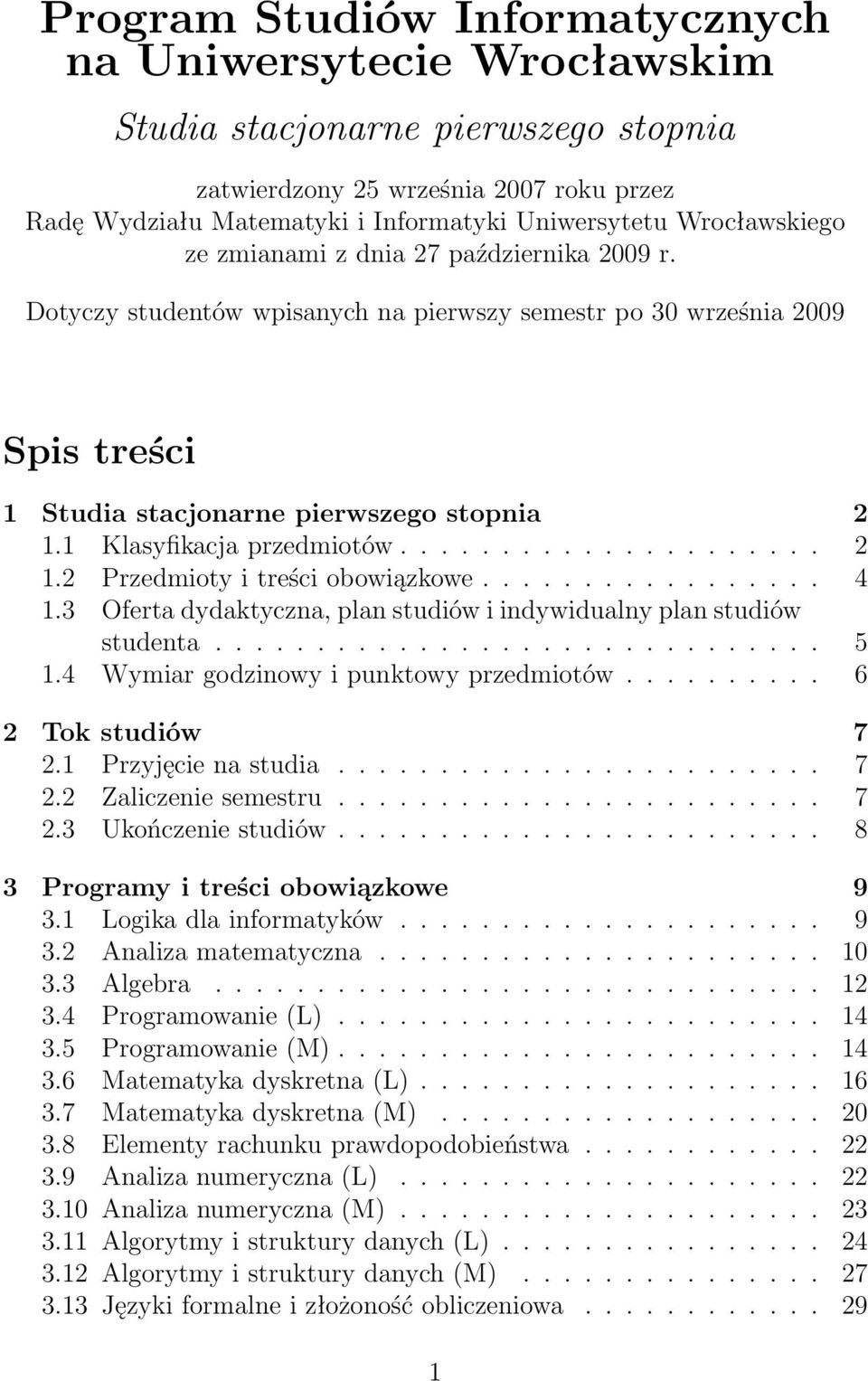 1 Klasyfikacja przedmiotów..................... 2 1.2 Przedmioty i treści obowiązkowe................. 4 1.3 Oferta dydaktyczna, plan studiów i indywidualny plan studiów studenta.............................. 5 1.