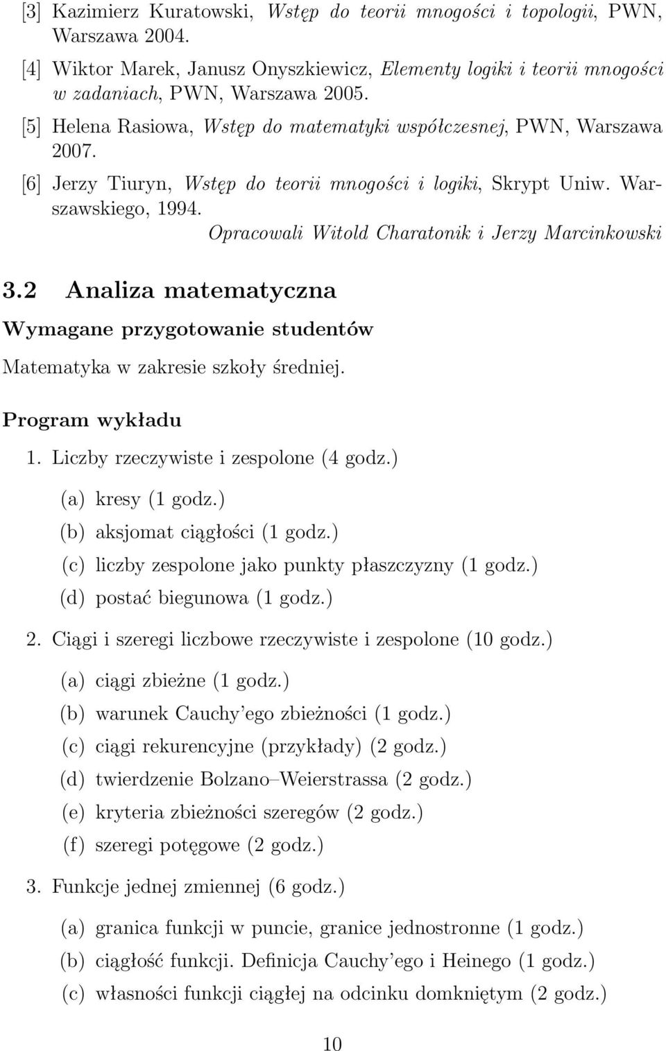 Opracowali Witold Charatonik i Jerzy Marcinkowski 3.2 Analiza matematyczna Wymagane przygotowanie studentów Matematyka w zakresie szkoły średniej. Program wykładu 1.