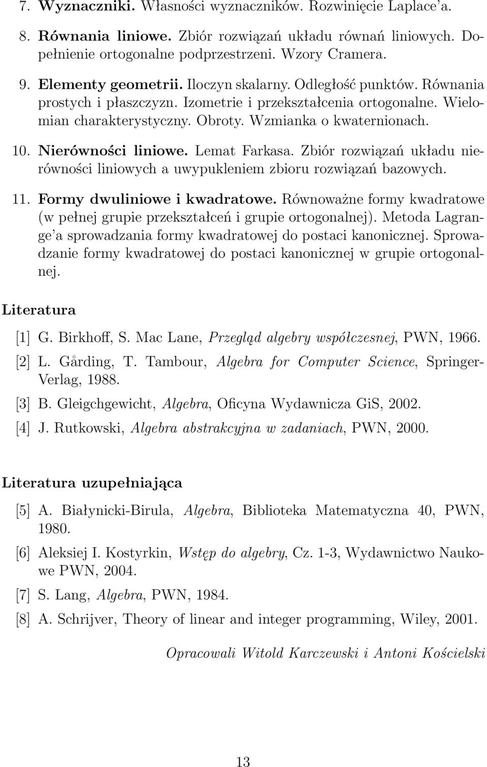 Nierówności liniowe. Lemat Farkasa. Zbiór rozwiązań układu nierówności liniowych a uwypukleniem zbioru rozwiązań bazowych. 11. Formy dwuliniowe i kwadratowe.