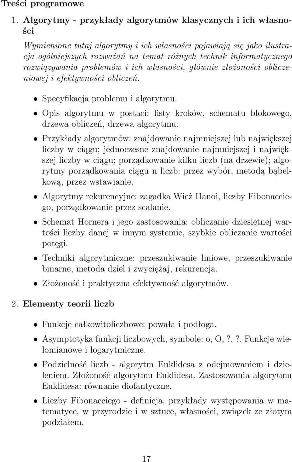 rozwiązywania problemów i ich własności, głównie złożoności obliczeniowej i efektywności obliczeń. Specyfikacja problemu i algorytmu.