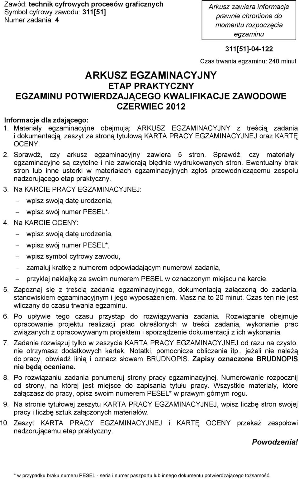 Materia y egzaminacyjne obejmuj : ARKUSZ EGZAMINACYJNY z tre ci zadania i dokumentacj, zeszyt ze stron tytu ow KARTA PRACY EGZAMINACYJNEJ oraz KART OCENY. 2.