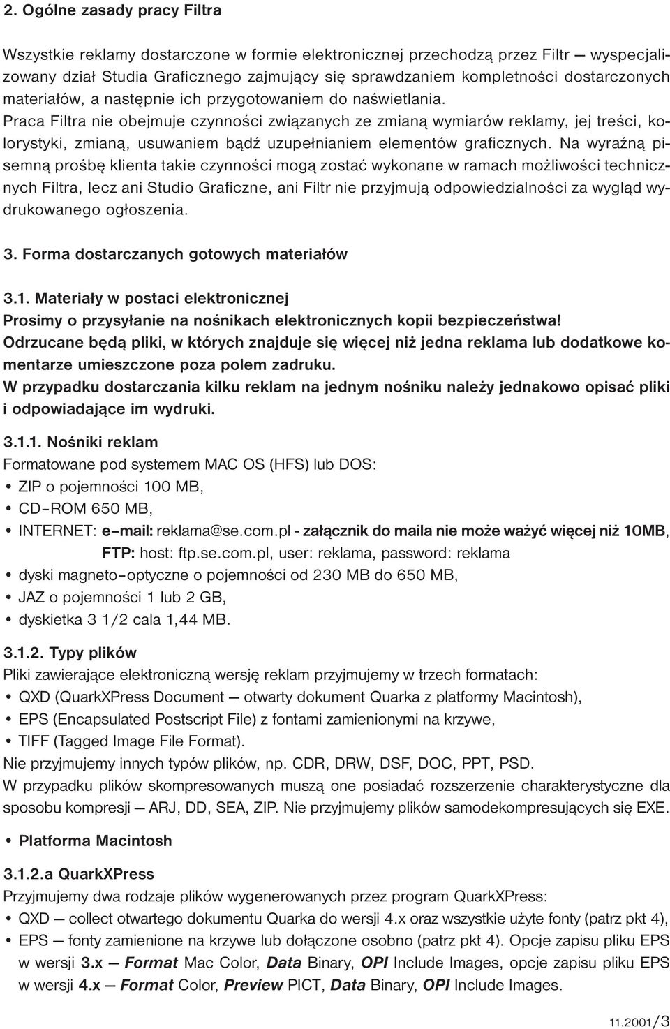 Praca Filtra nie obejmuje czynności związanych ze zmianą wymiarów reklamy, jej treści, kolorystyki, zmianą, usuwaniem bądź uzupełnianiem elementów graficznych.