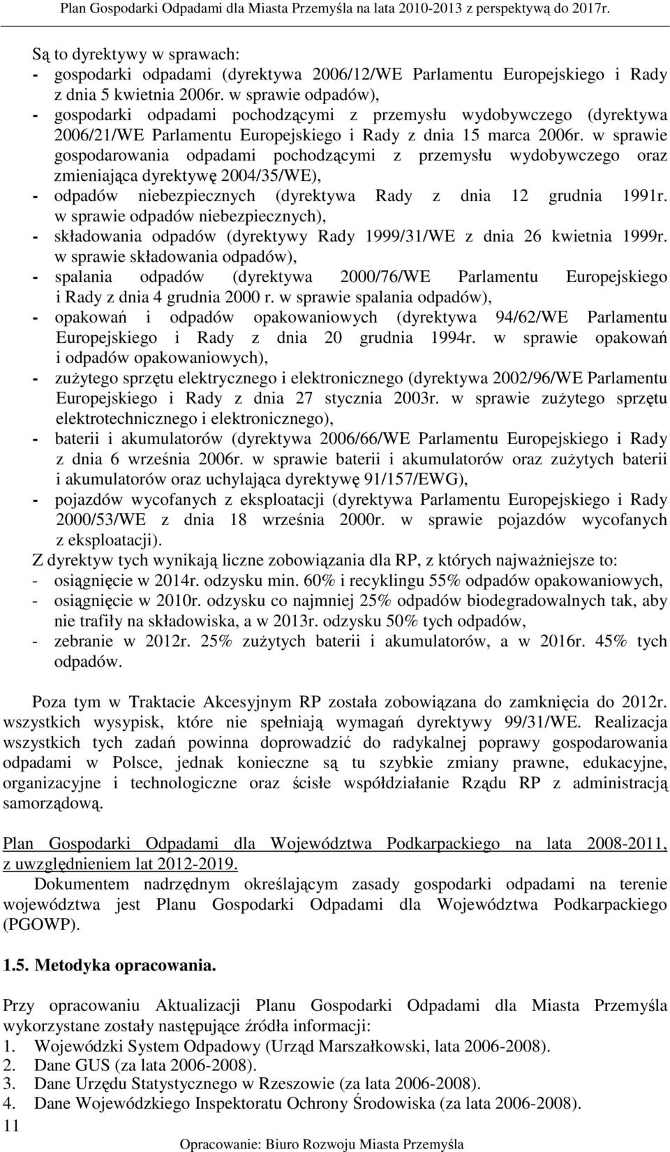 w sprawie gospodarowania odpadami pochodzącymi z przemysłu wydobywczego oraz zmieniająca dyrektywę 2004/35/WE), - odpadów niebezpiecznych (dyrektywa Rady z dnia 12 grudnia 1991r.