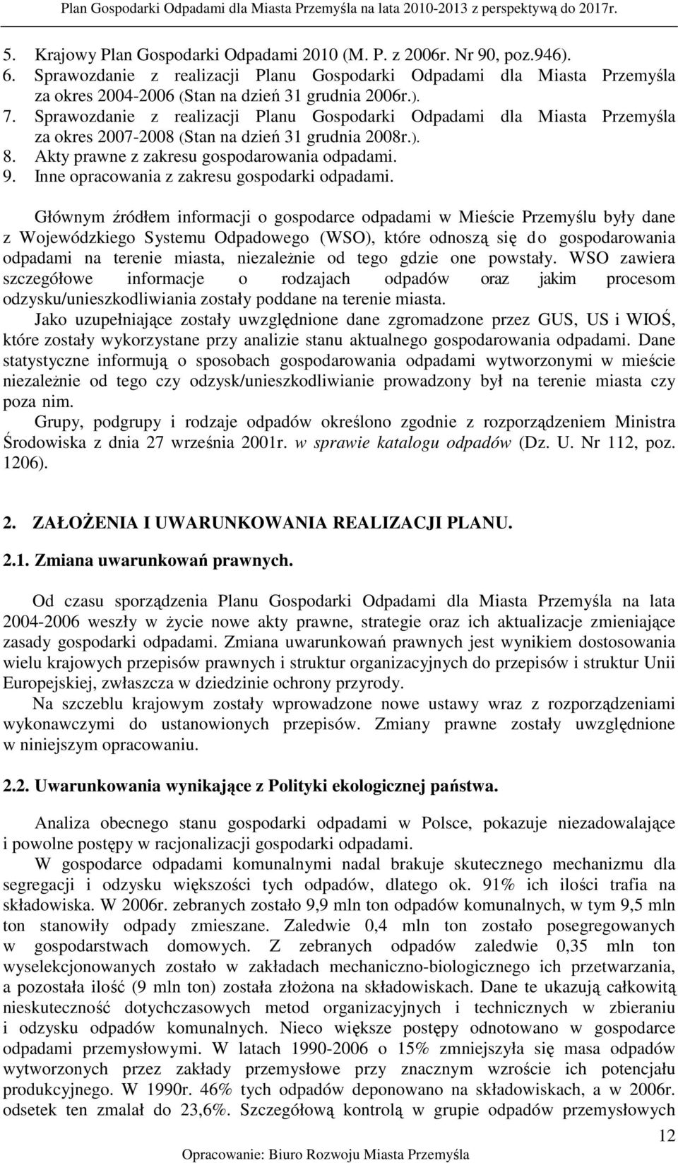 Sprawozdanie z realizacji Planu Gospodarki Odpadami dla Miasta Przemyśla za okres 2007-2008 (Stan na dzień 31 grudnia 2008r.). 8. Akty prawne z zakresu gospodarowania odpadami. 9.