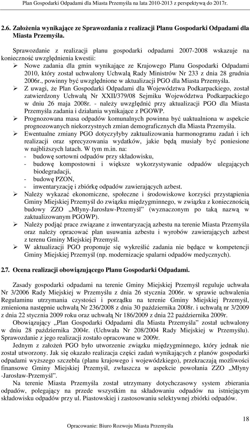 uchwalony Uchwalą Rady Ministrów Nr 233 z dnia 28 grudnia 2006r., powinny być uwzględnione w aktualizacji PGO dla Miasta Przemyśla.