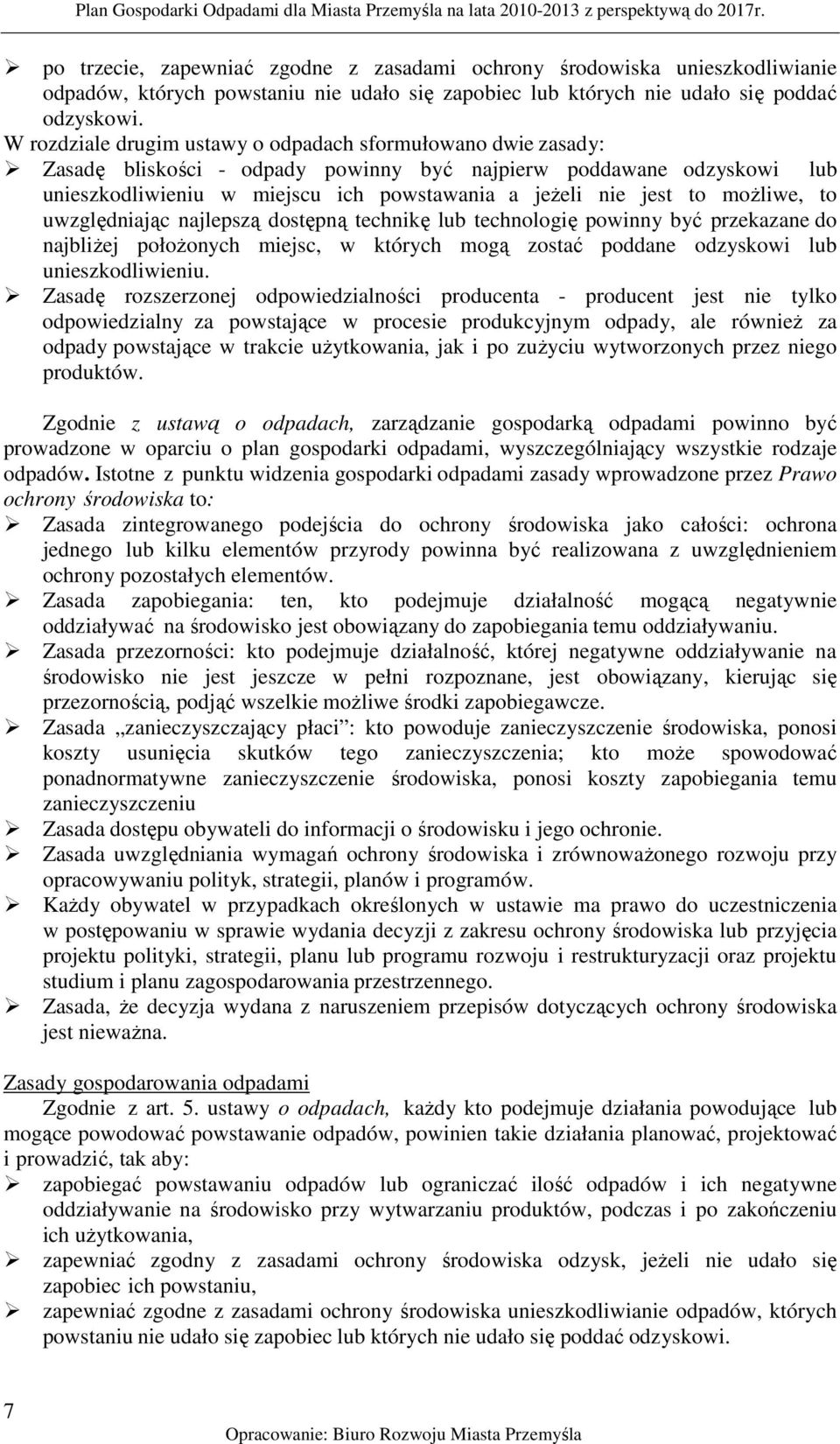 możliwe, to uwzględniając najlepszą dostępną technikę lub technologię powinny być przekazane do najbliżej położonych miejsc, w których mogą zostać poddane odzyskowi lub unieszkodliwieniu.