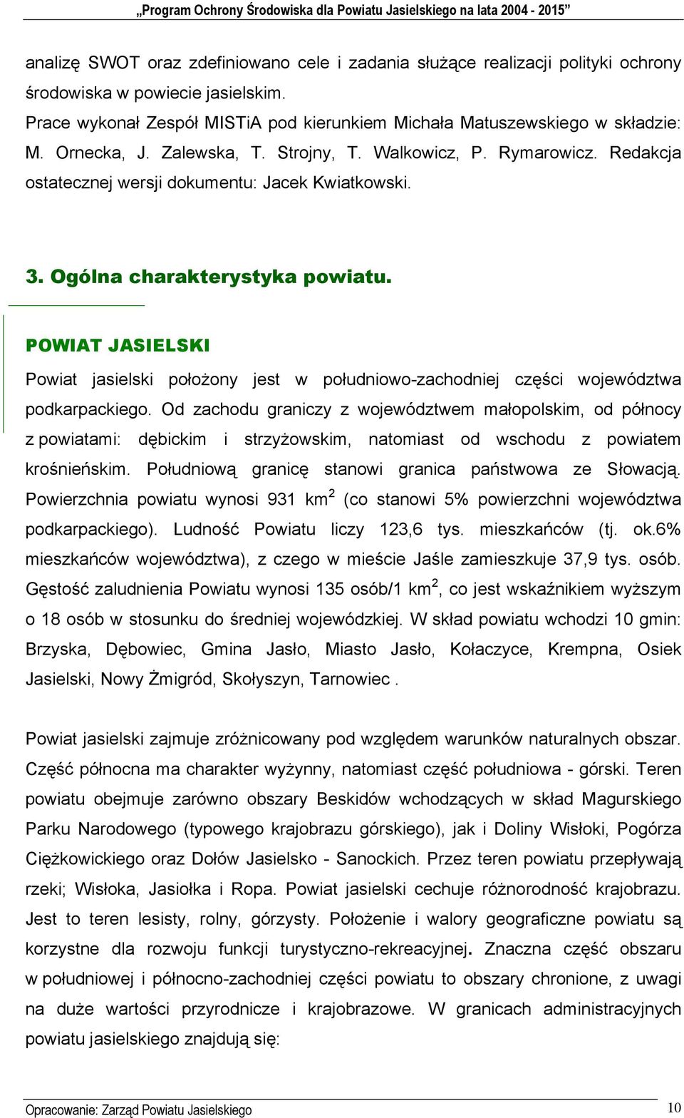 POWIAT JASIELSKI Powiat jasielski położony jest w południowo-zachodniej części województwa podkarpackiego.