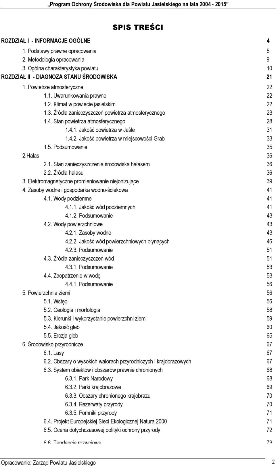 4.2. Jakość powietrza w miejscowości Grab 33 1.5. Podsumowanie 35 2.Hałas 36 2.1. Stan zanieczyszczenia środowiska hałasem 36 2.2. Źródła hałasu 36 3.