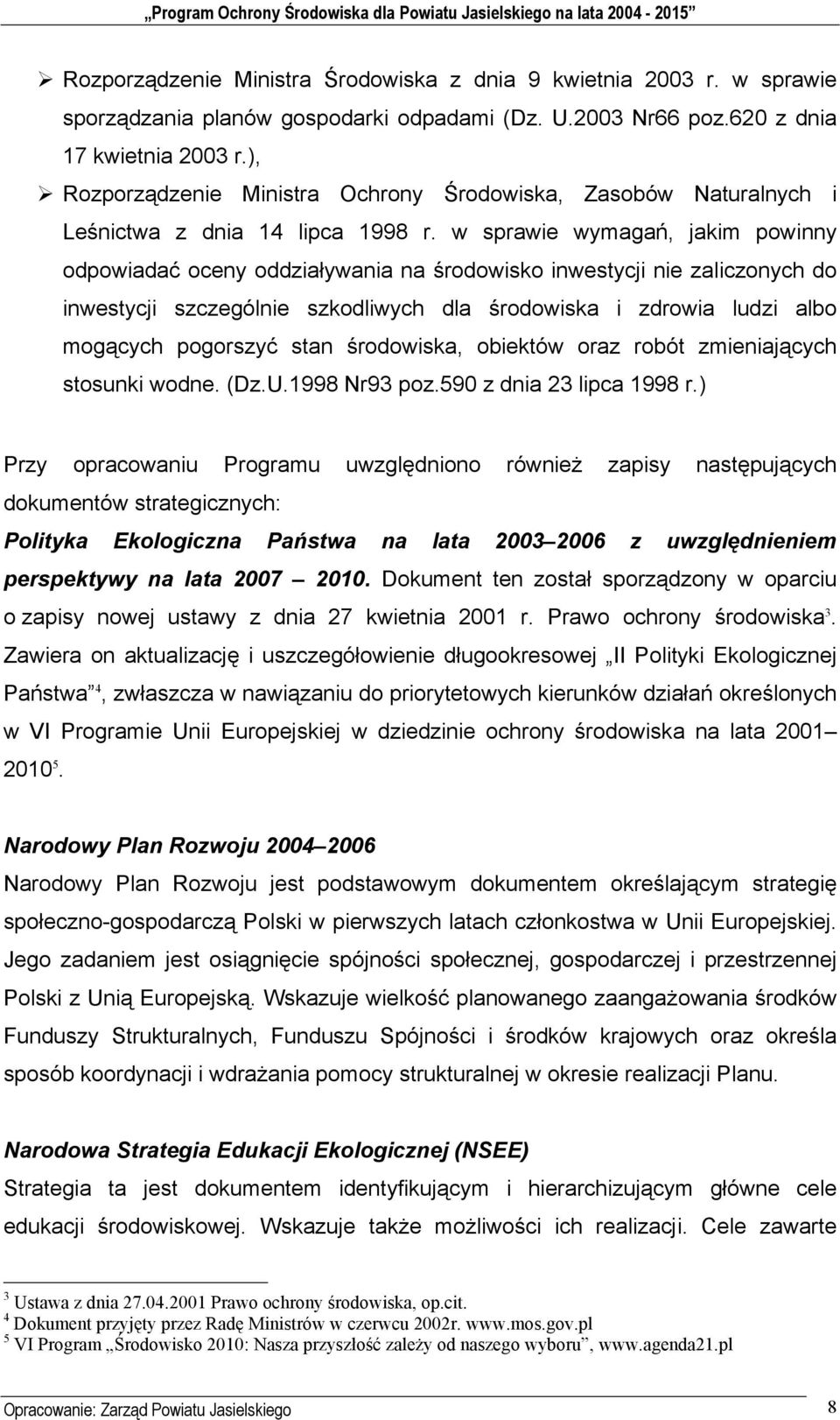 w sprawie wymagań, jakim powinny odpowiadać oceny oddziaływania na środowisko inwestycji nie zaliczonych do inwestycji szczególnie szkodliwych dla środowiska i zdrowia ludzi albo mogących pogorszyć