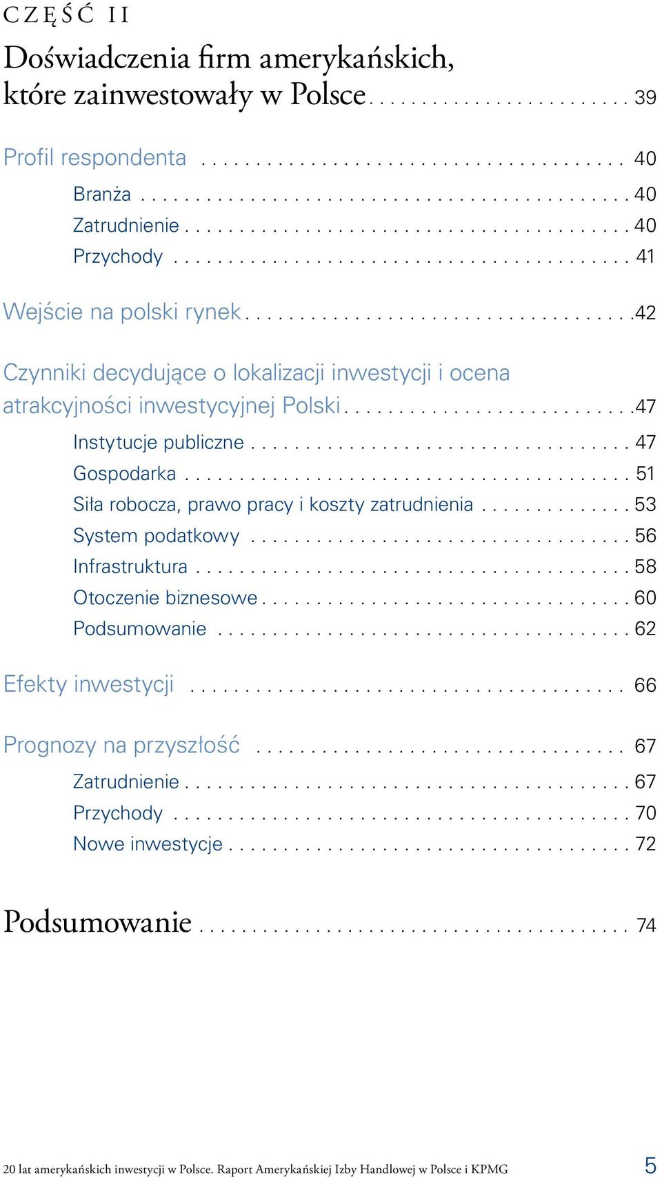 ...................................42 Czynniki decydujące o lokalizacji inwestycji i ocena atrakcyjności inwestycyjnej Polski...........................47 Instytucje publiczne................................... 47 Gospodarka.