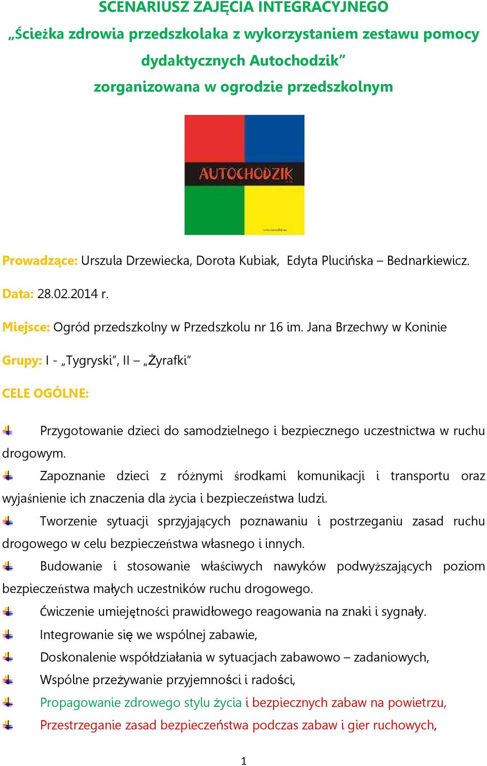 Jana Brzechwy w Koninie Grupy: I - Tygryski, II Żyrafki CELE OGÓLNE: Przygotowanie dzieci do samodzielnego i bezpiecznego uczestnictwa w ruchu drogowym.