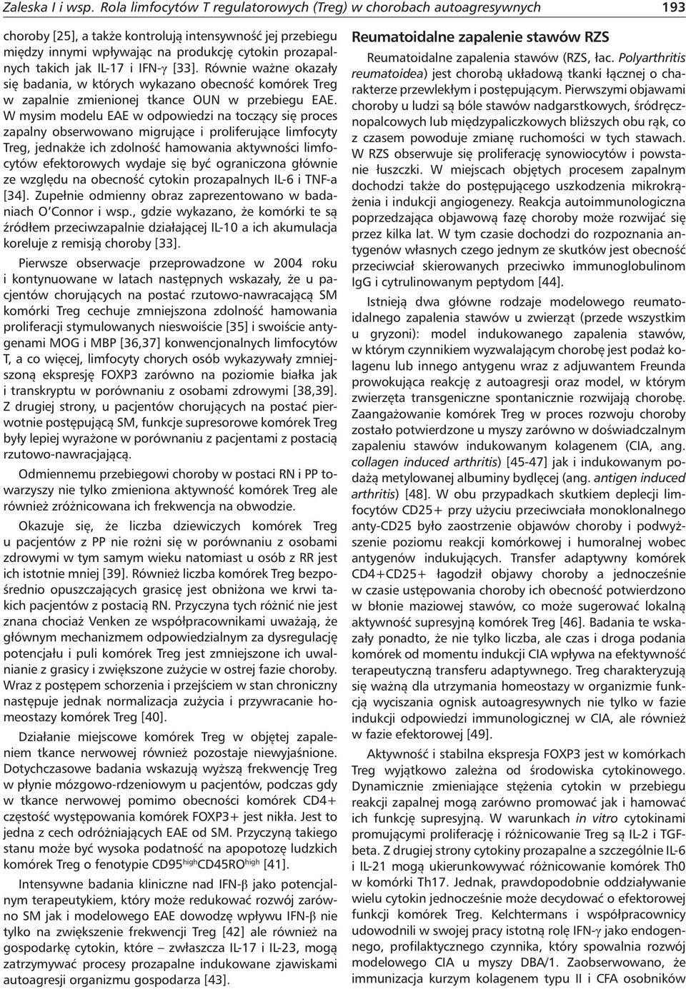 jak IL-17 i IFN-γ [33]. Równie ważne okazały się badania, w których wykazano obecność komórek Treg w zapalnie zmienionej tkance OUN w przebiegu EAE.