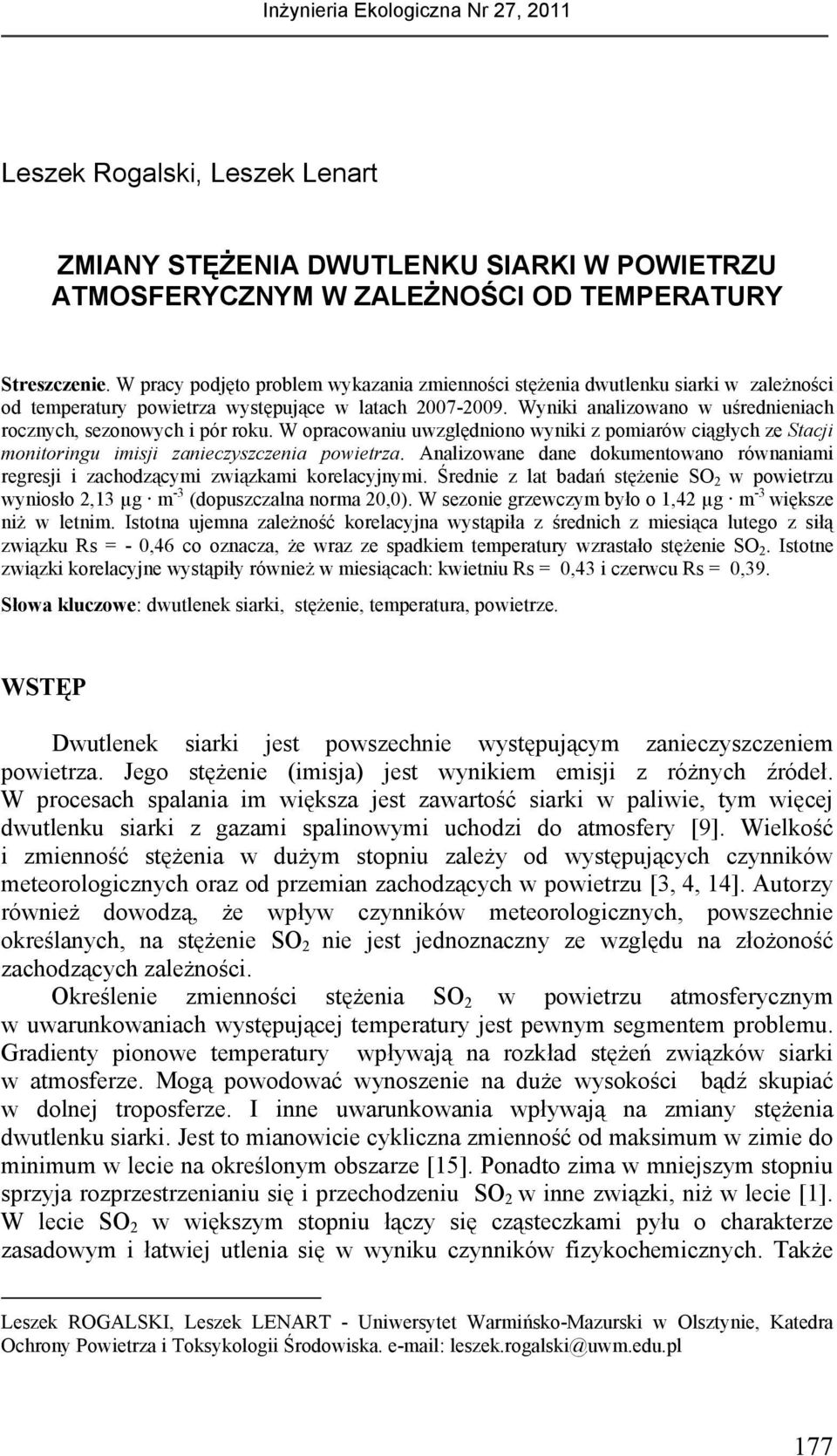 Wyniki analizowano w uśrednieniach rocznych, sezonowych i pór roku. W opracowaniu uwzględniono wyniki z pomiarów ciągłych ze Stacji monitoringu imisji zanieczyszczenia powietrza.