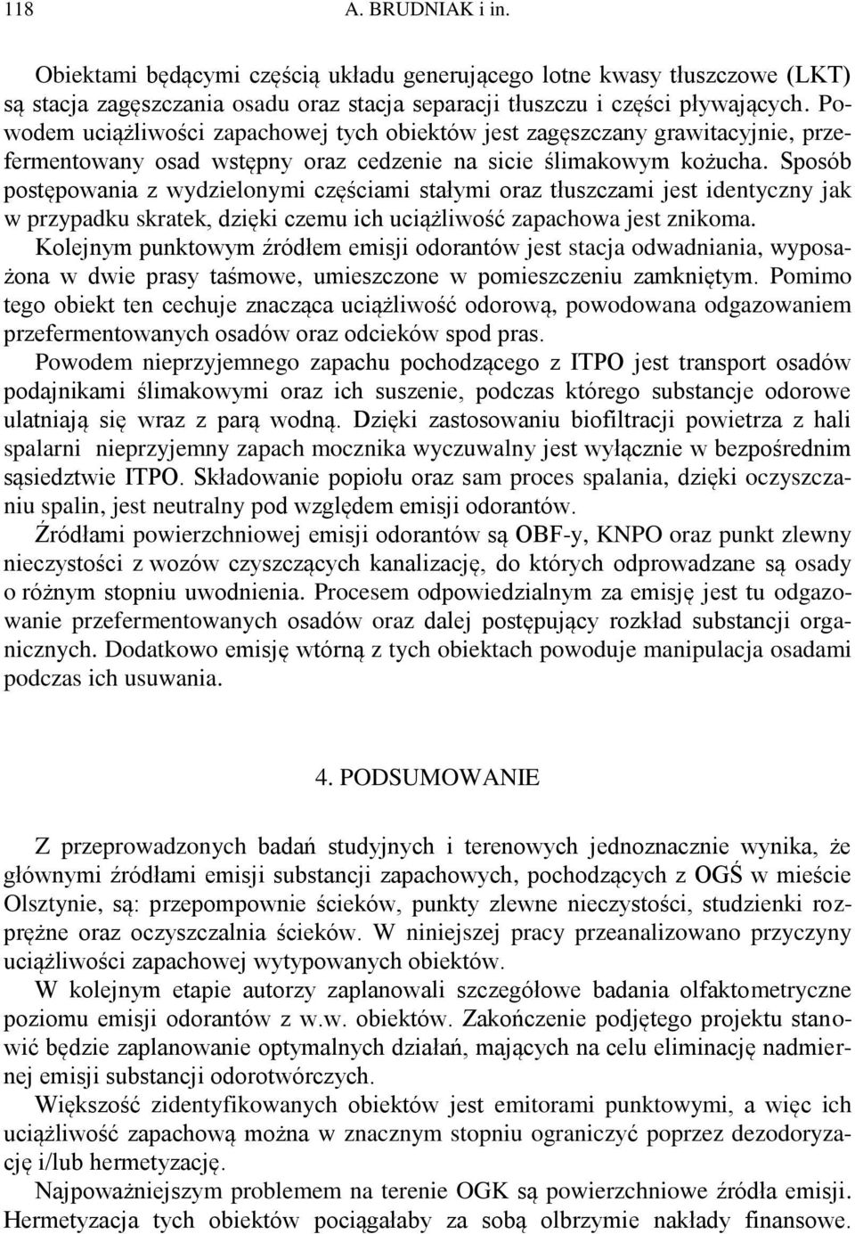 Sposób postępowania z wydzielonymi częściami stałymi oraz tłuszczami jest identyczny jak w przypadku skratek, dzięki czemu ich uciążliwość zapachowa jest znikoma.