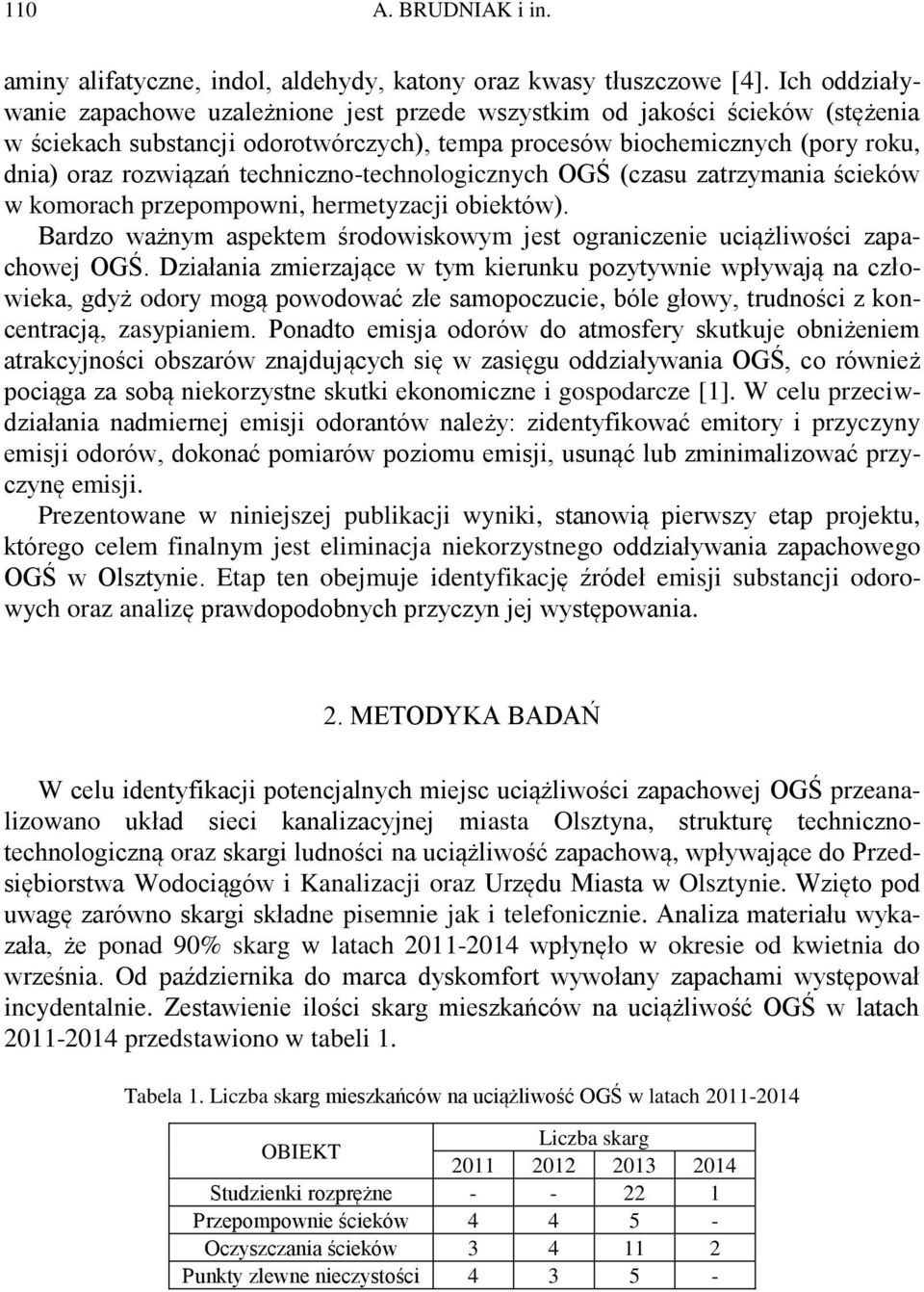 techniczno-technologicznych OGŚ (czasu zatrzymania ścieków w komorach przepompowni, hermetyzacji obiektów). Bardzo ważnym aspektem środowiskowym jest ograniczenie uciążliwości zapachowej OGŚ.