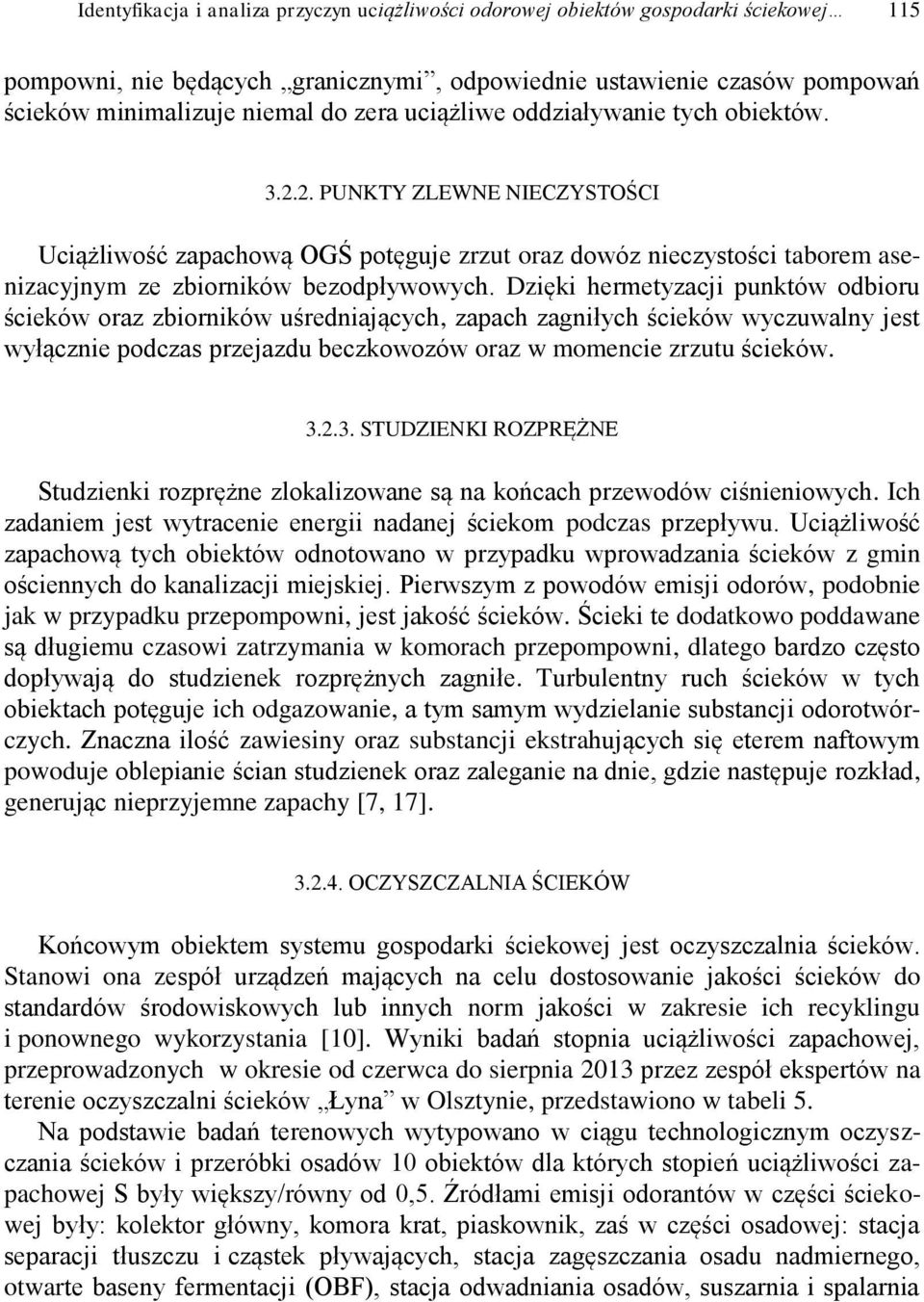 Dzięki hermetyzacji punktów odbioru ścieków oraz zbiorników uśredniających, zapach zagniłych ścieków wyczuwalny jest wyłącznie podczas przejazdu beczkowozów oraz w momencie zrzutu ścieków. 3.