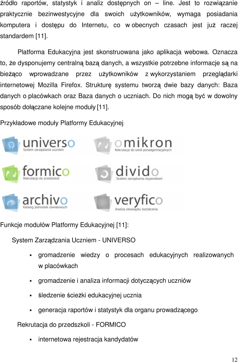 Platforma Edukacyjna jest skonstruowana jako aplikacja webowa.