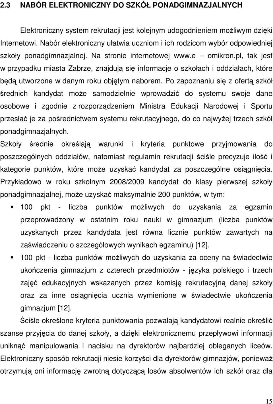 pl, tak jest w przypadku miasta Zabrze, znajdują się informacje o szkołach i oddziałach, które będą utworzone w danym roku objętym naborem.