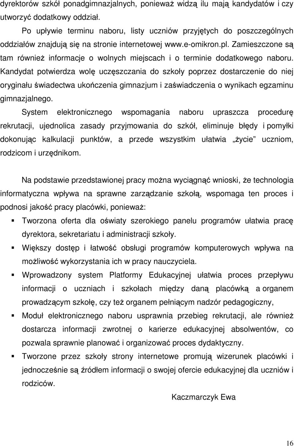 Zamieszczone są tam również informacje o wolnych miejscach i o terminie dodatkowego naboru.