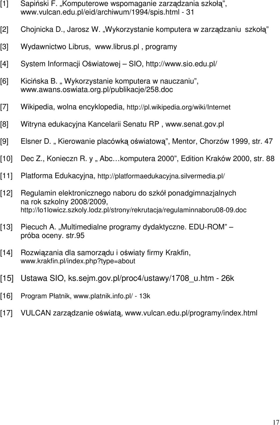 Wykorzystanie komputera w nauczaniu, www.awans.oswiata.org.pl/publikacje/258.doc [7] Wikipedia, wolna encyklopedia, http://pl.wikipedia.