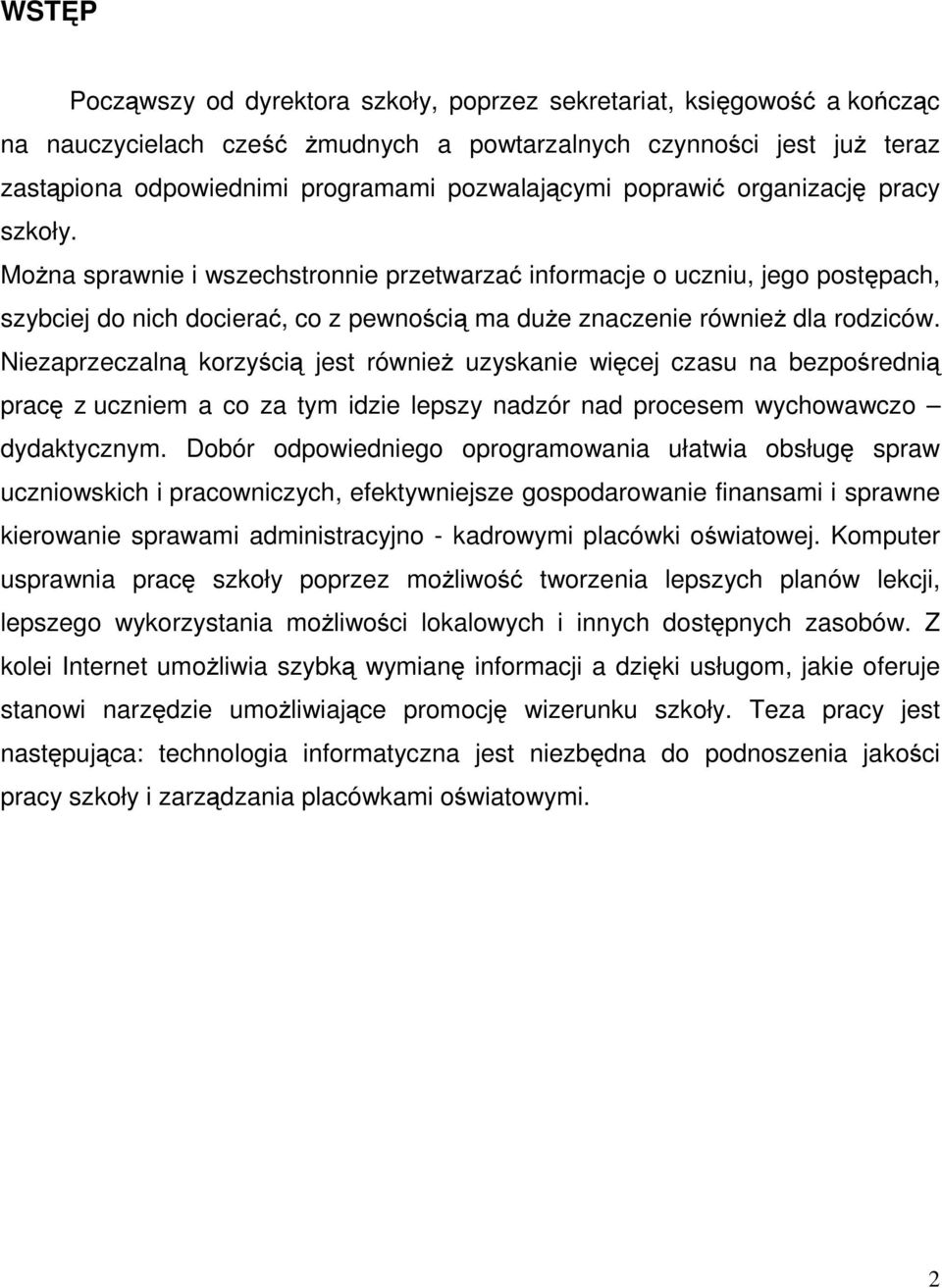 Można sprawnie i wszechstronnie przetwarzać informacje o uczniu, jego postępach, szybciej do nich docierać, co z pewnością ma duże znaczenie również dla rodziców.