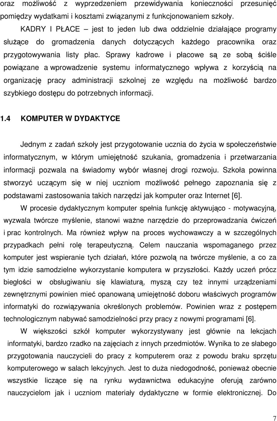 Sprawy kadrowe i płacowe są ze sobą ściśle powiązane a wprowadzenie systemu informatycznego wpływa z korzyścią na organizację pracy administracji szkolnej ze względu na możliwość bardzo szybkiego