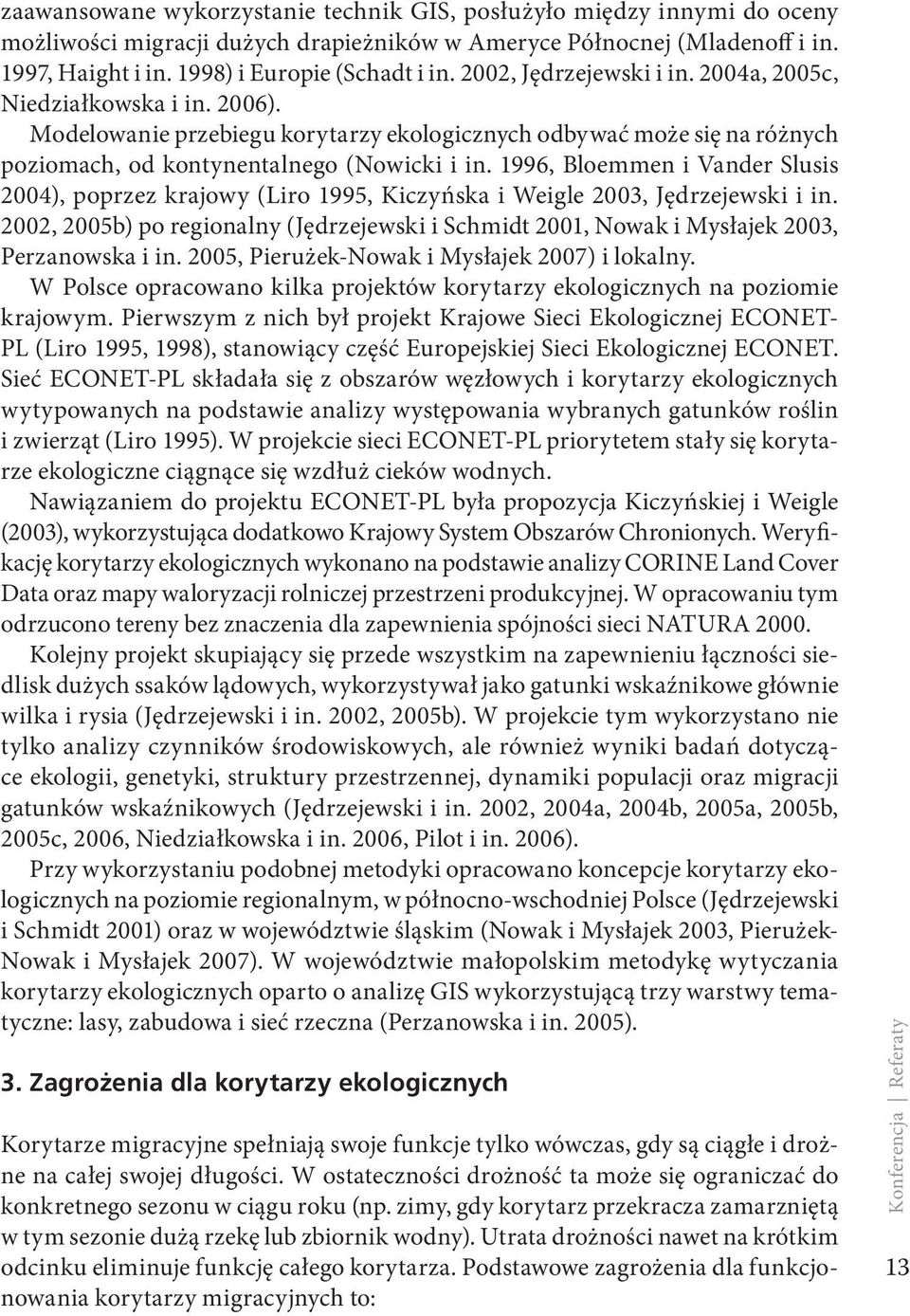 1996, Bloemmen i Vander Slusis 2004), poprzez krajowy (Liro 1995, Kiczyńska i Weigle 2003, Jędrzejewski i in.