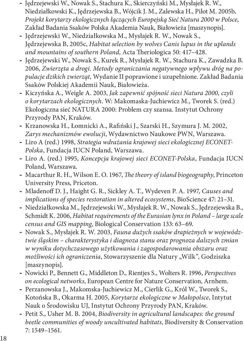 , Mysłajek R. W., Nowak S., Jędrzejewska B, 2005c, Habitat selection by wolves Canis lupus in the uplands and mountains of southern Poland, Acta Theriologica 50: 417 428. Jędrzejewski W., Nowak S., Kurek R.