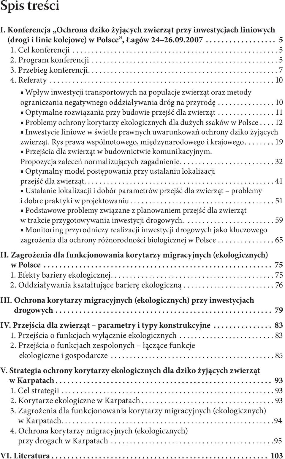 .......................................................... 10 Wpływ inwestycji transportowych na populacje zwierząt oraz metody ograniczania negatywnego oddziaływania dróg na przyrodę.