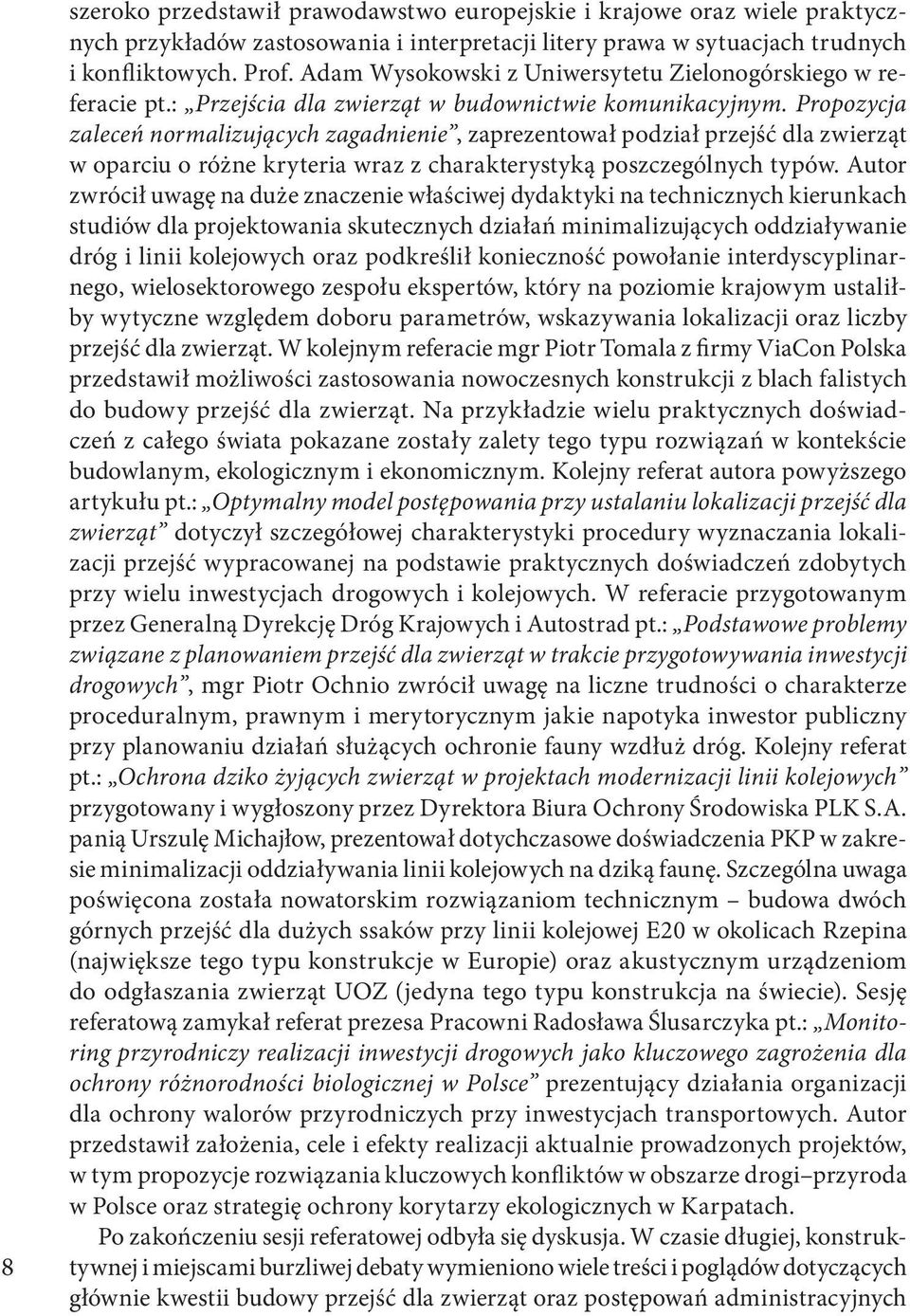 Propozycja zaleceń normalizujących zagadnienie, zaprezentował podział przejść dla zwierząt w oparciu o różne kryteria wraz z charakterystyką poszczególnych typów.