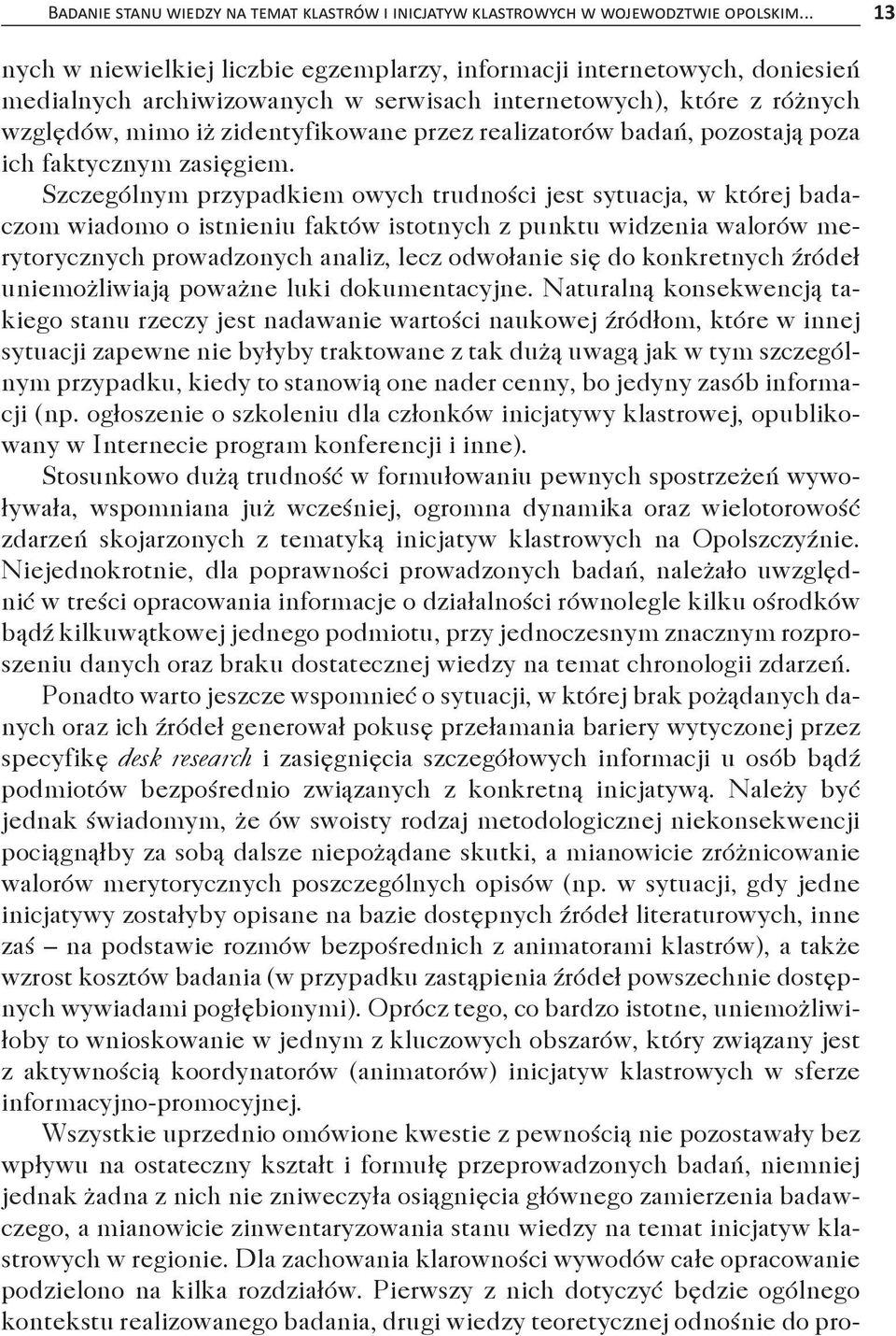 realizatorów badań, pozostają poza ich faktycznym zasięgiem.