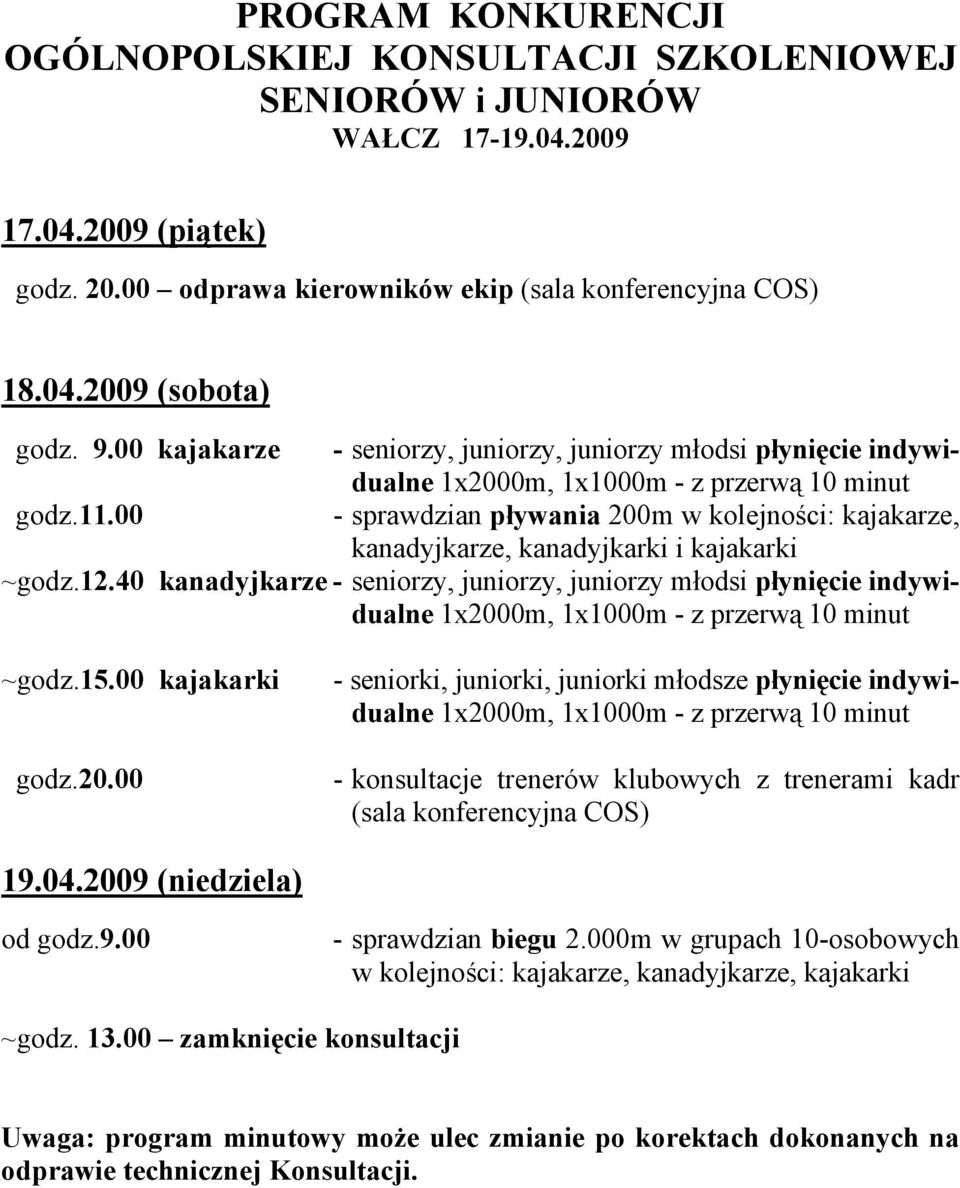 00 - sprawdzian pływania 200m w kolejności: kajakarze, kanadyjkarze, kanadyjkarki i kajakarki ~godz.12.