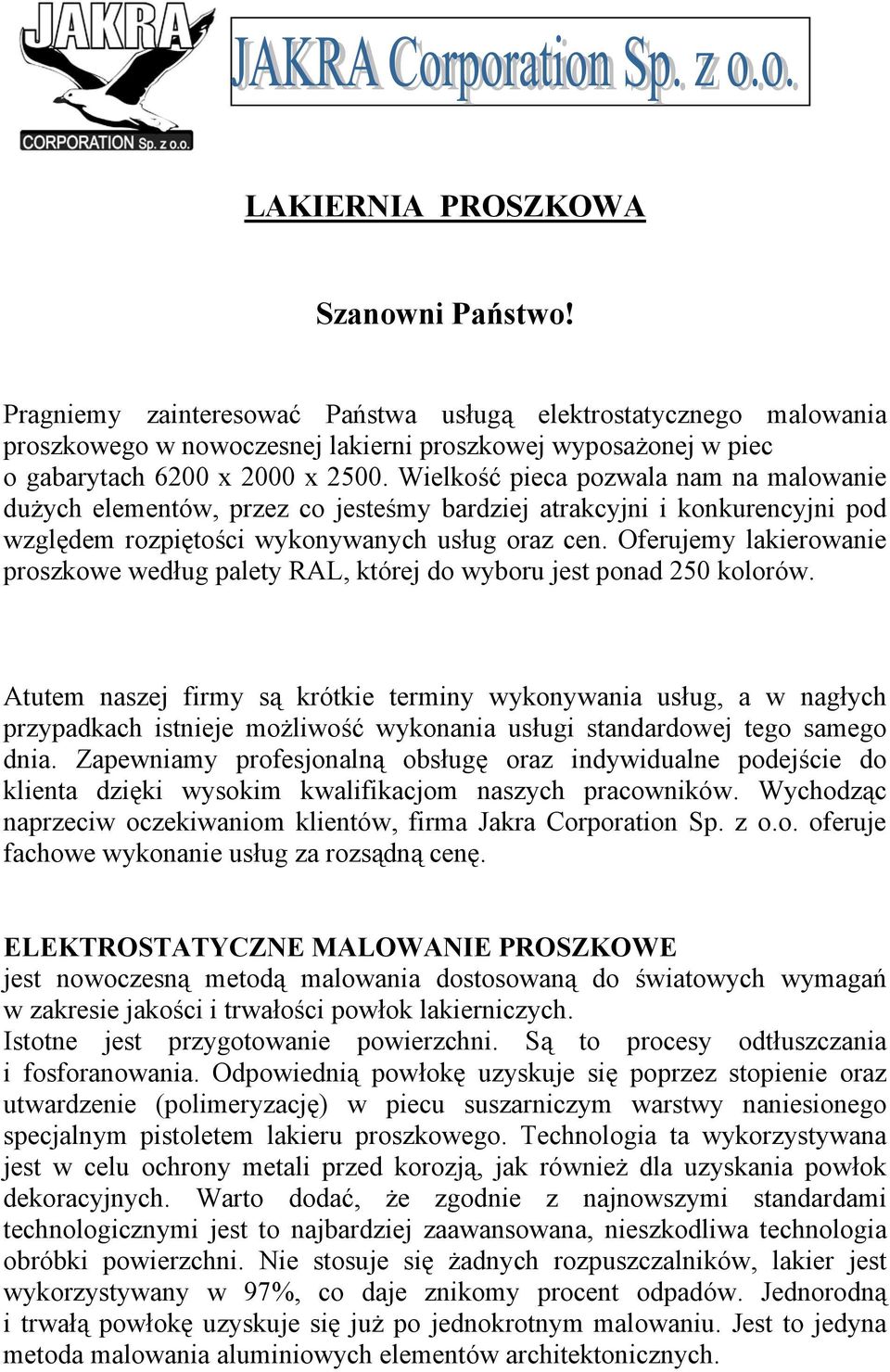 Wielkość pieca pozwala nam na malowanie dużych elementów, przez co jesteśmy bardziej atrakcyjni i konkurencyjni pod względem rozpiętości wykonywanych usług oraz cen.