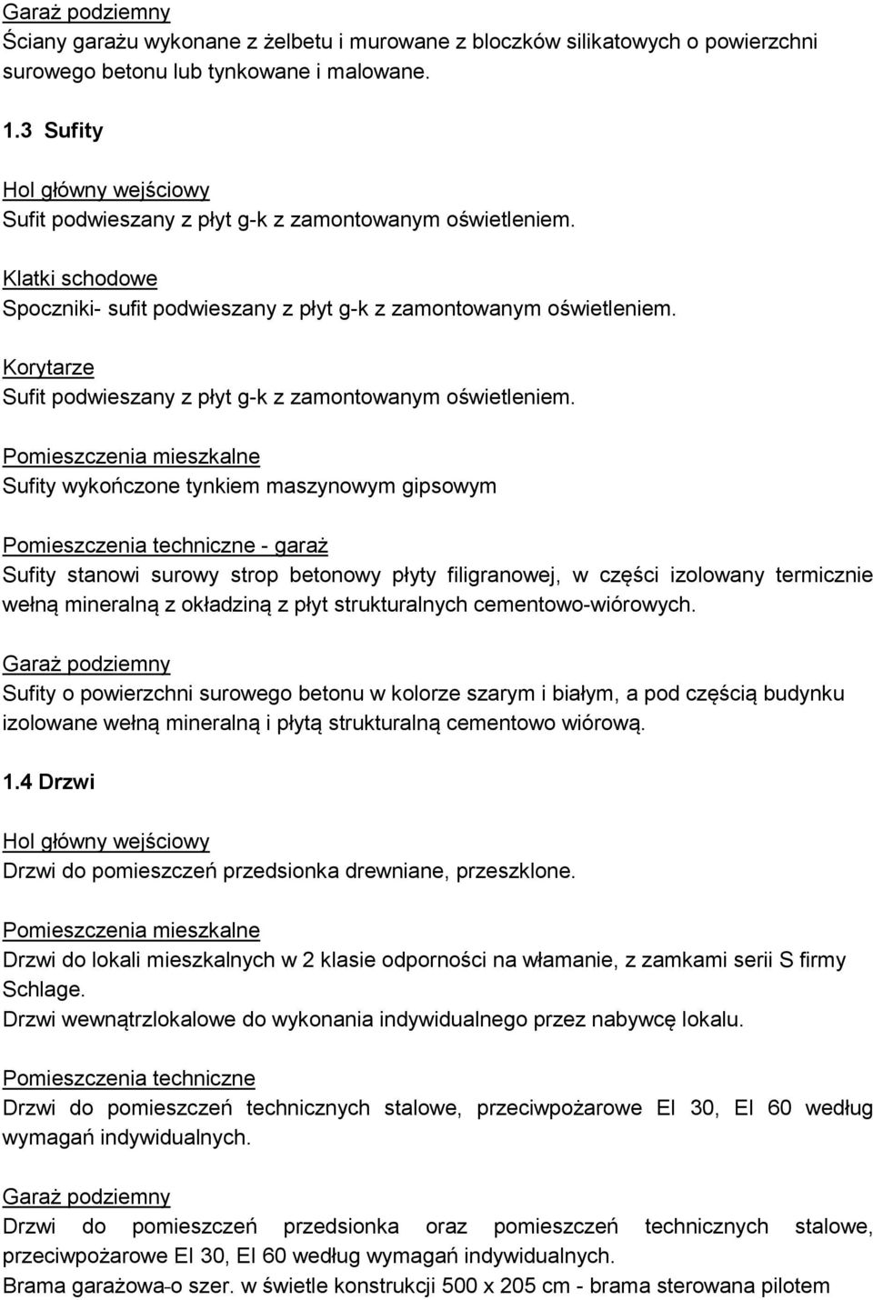 Korytarze Sufit podwieszany z płyt g-k z zamontowanym oświetleniem.