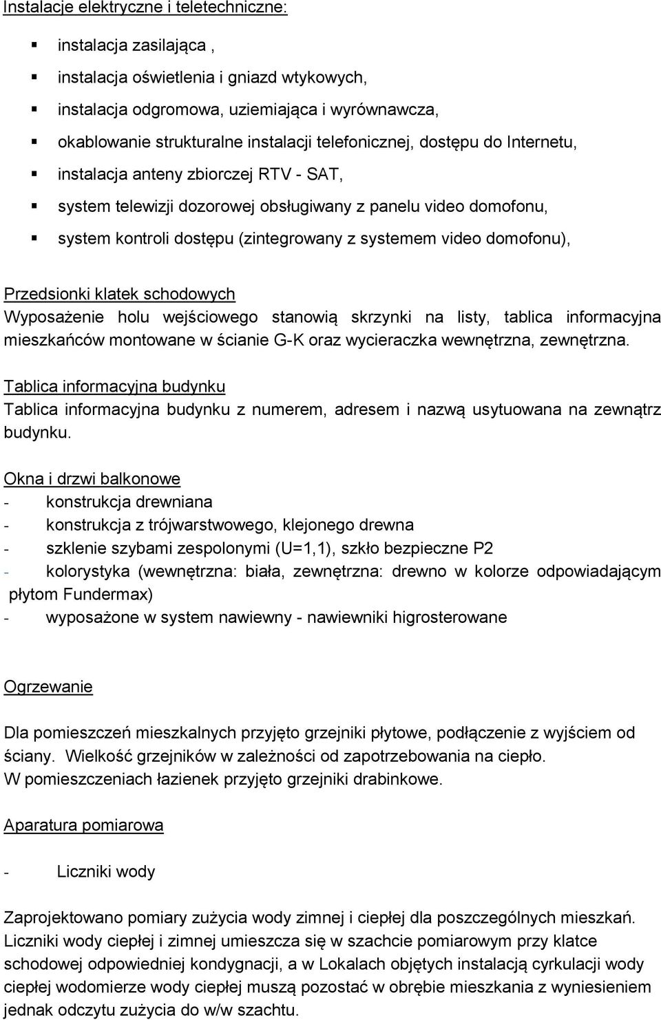 domofonu), Przedsionki klatek schodowych Wyposażenie holu wejściowego stanowią skrzynki na listy, tablica informacyjna mieszkańców montowane w ścianie G-K oraz wycieraczka wewnętrzna, zewnętrzna.