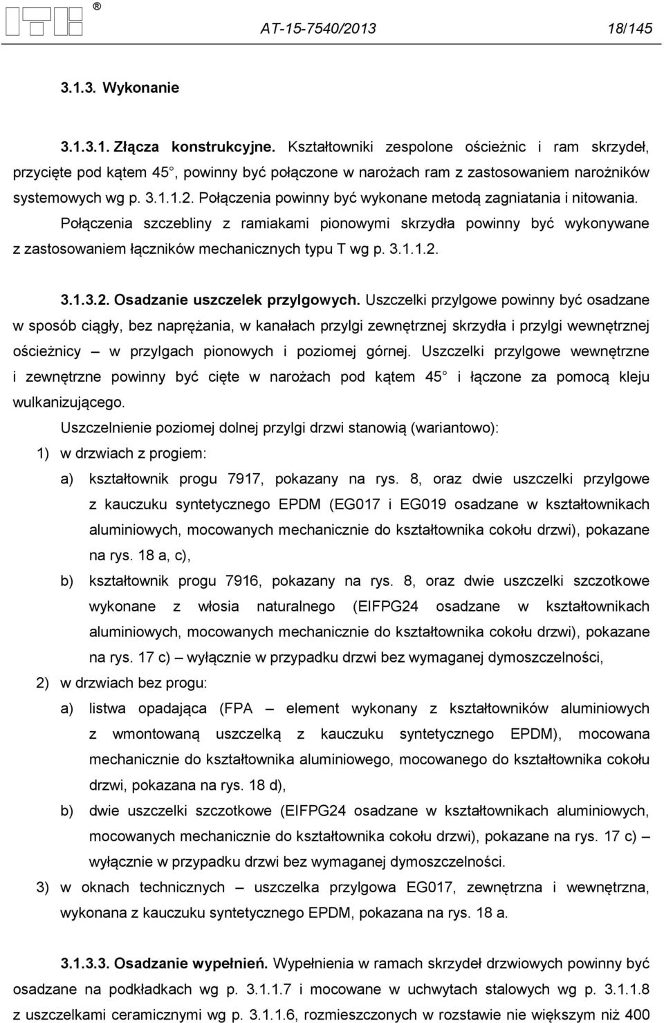 Połączenia powinny być wykonane metodą zagniatania i nitowania. Połączenia szczebliny z ramiakami pionowymi skrzydła powinny być wykonywane z zastosowaniem łączników mechanicznych typu T wg p. 3.1.1.2.