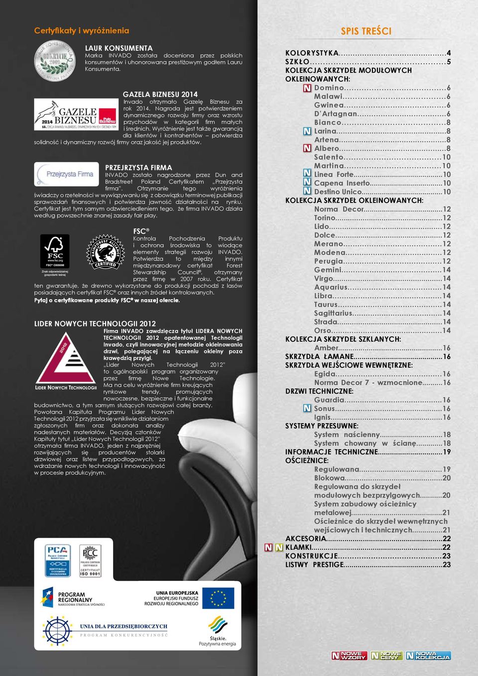 Wyróżnienie jest także gwarancją dla klientów i kontrahentów potwierdza solidność i dynamiczny rozwój firmy oraz jakość jej produktów.