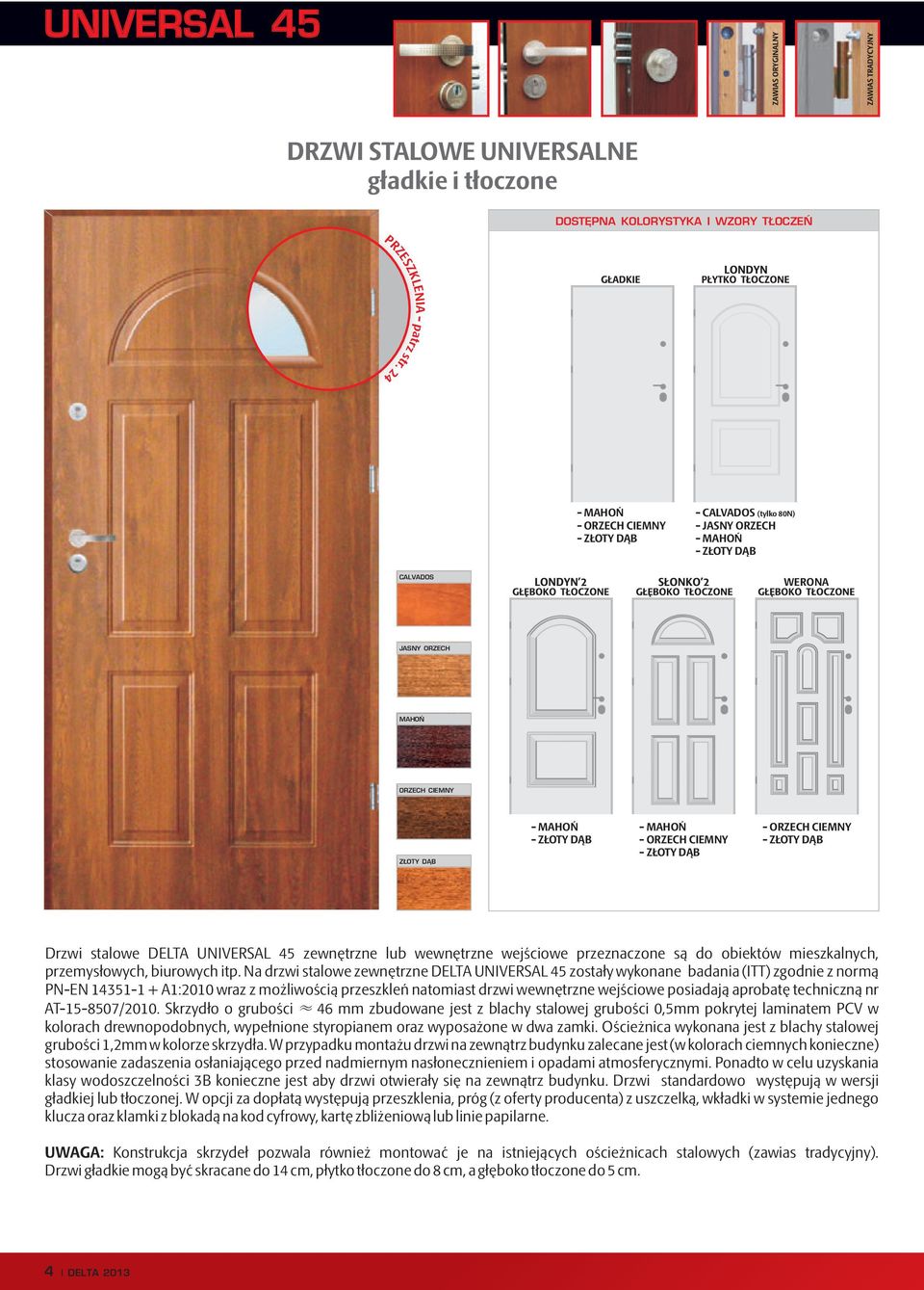 - ZŁOTY DĄB - ORZECH CIEMNY - ZŁOTY DĄB Drzwi stalowe DELTA UNIVERSAL 45 zewnętrzne lub wewnętrzne wejściowe przeznaczone są do obiektów mieszkalnych, przemysłowych, biurowych itp.