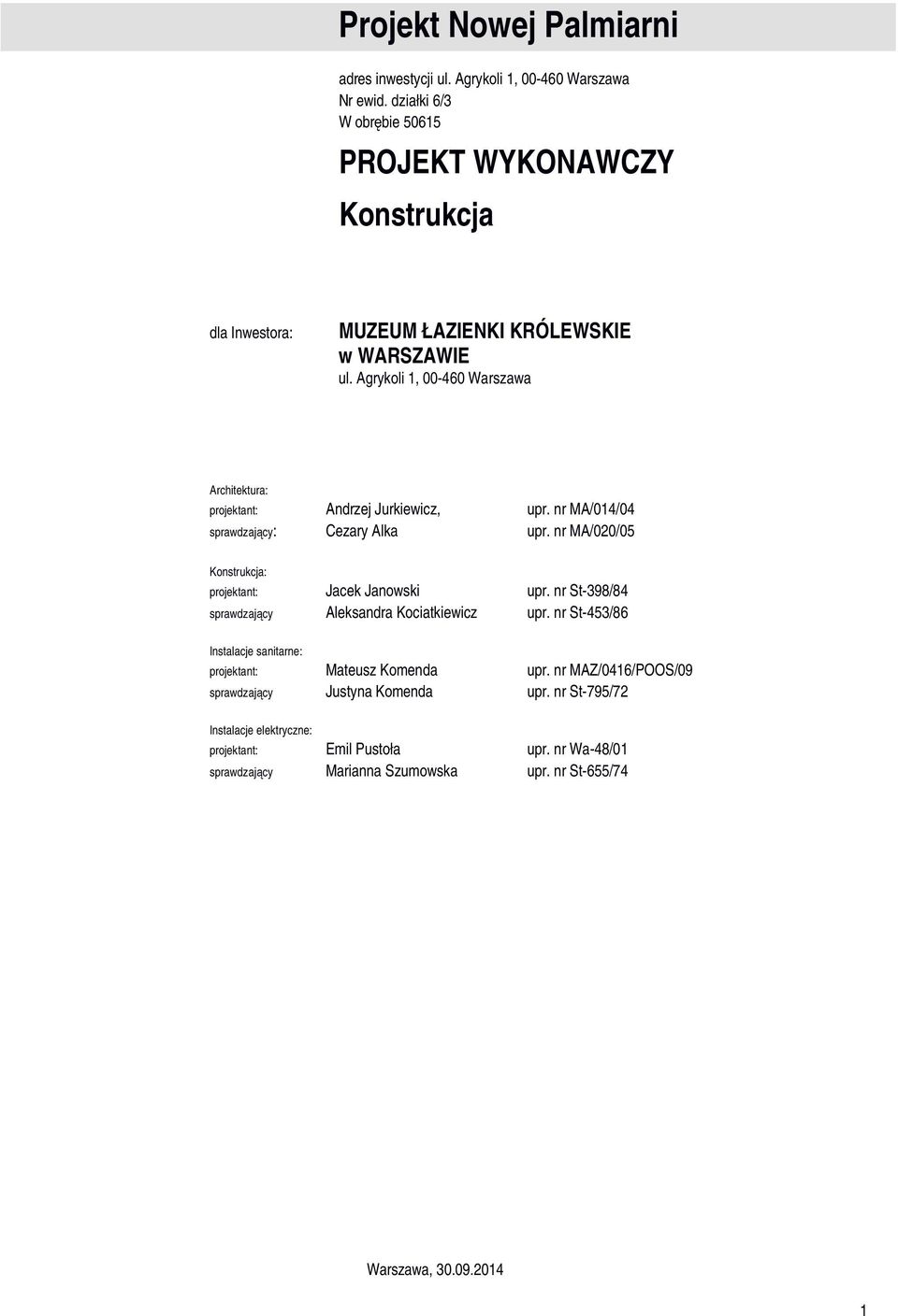 Agrykoli 1, 00-460 Warszawa Architektura: projektant: Andrzej Jurkiewicz, upr. nr MA/014/04 sprawdzający: Cezary Alka upr.