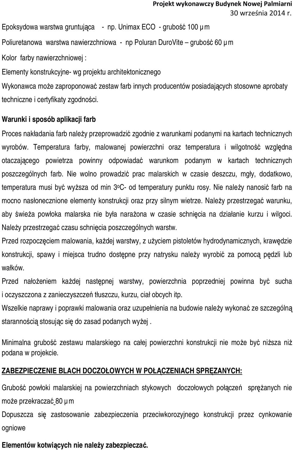 wg projektu architektonicznego Wykonawca może zaproponować zestaw farb innych producentów posiadających stosowne aprobaty techniczne i certyfikaty zgodności.