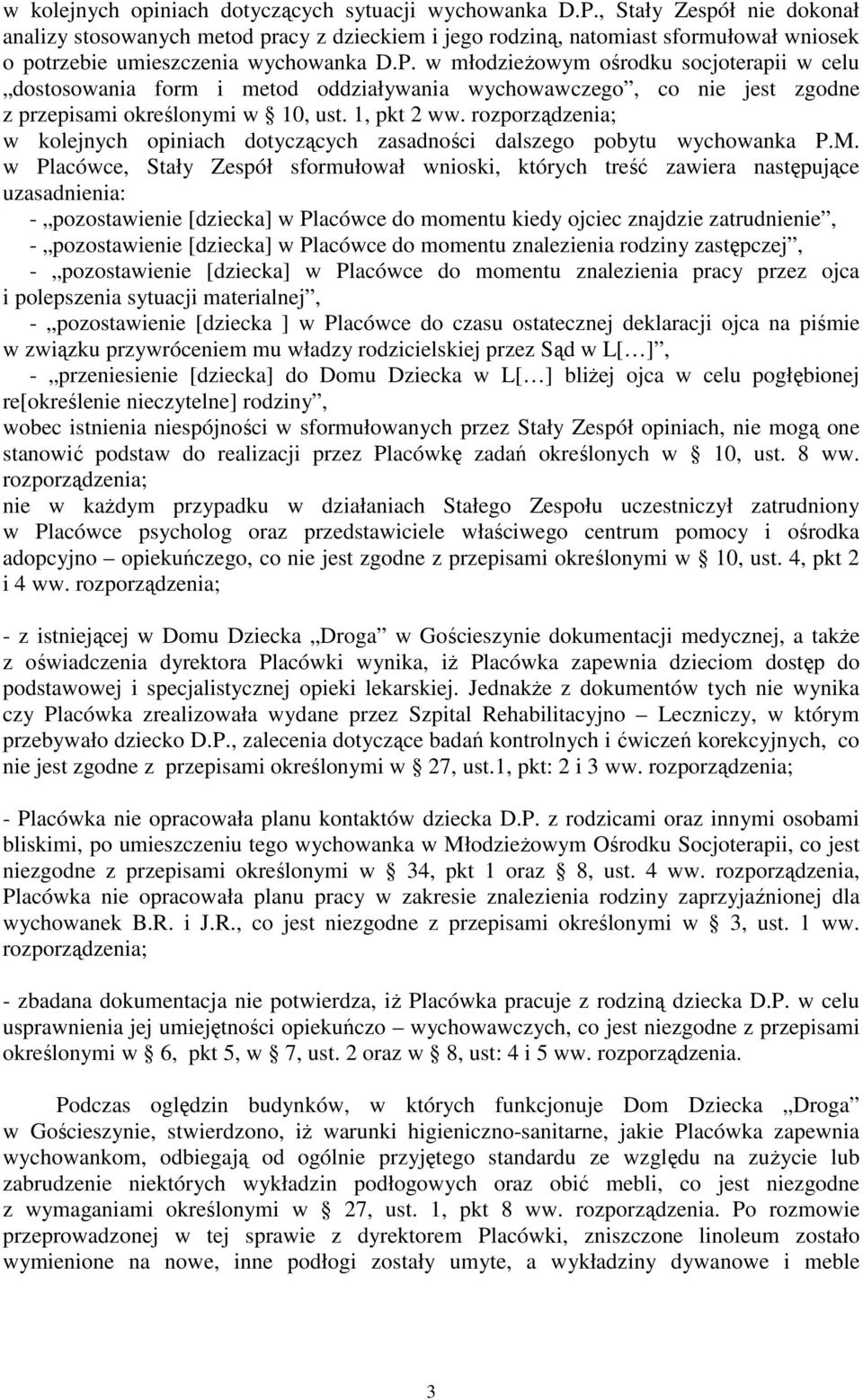 w młodzieżowym ośrodku socjoterapii w celu dostosowania form i metod oddziaływania wychowawczego, co nie jest zgodne z przepisami określonymi w 10, ust. 1, pkt 2 ww.