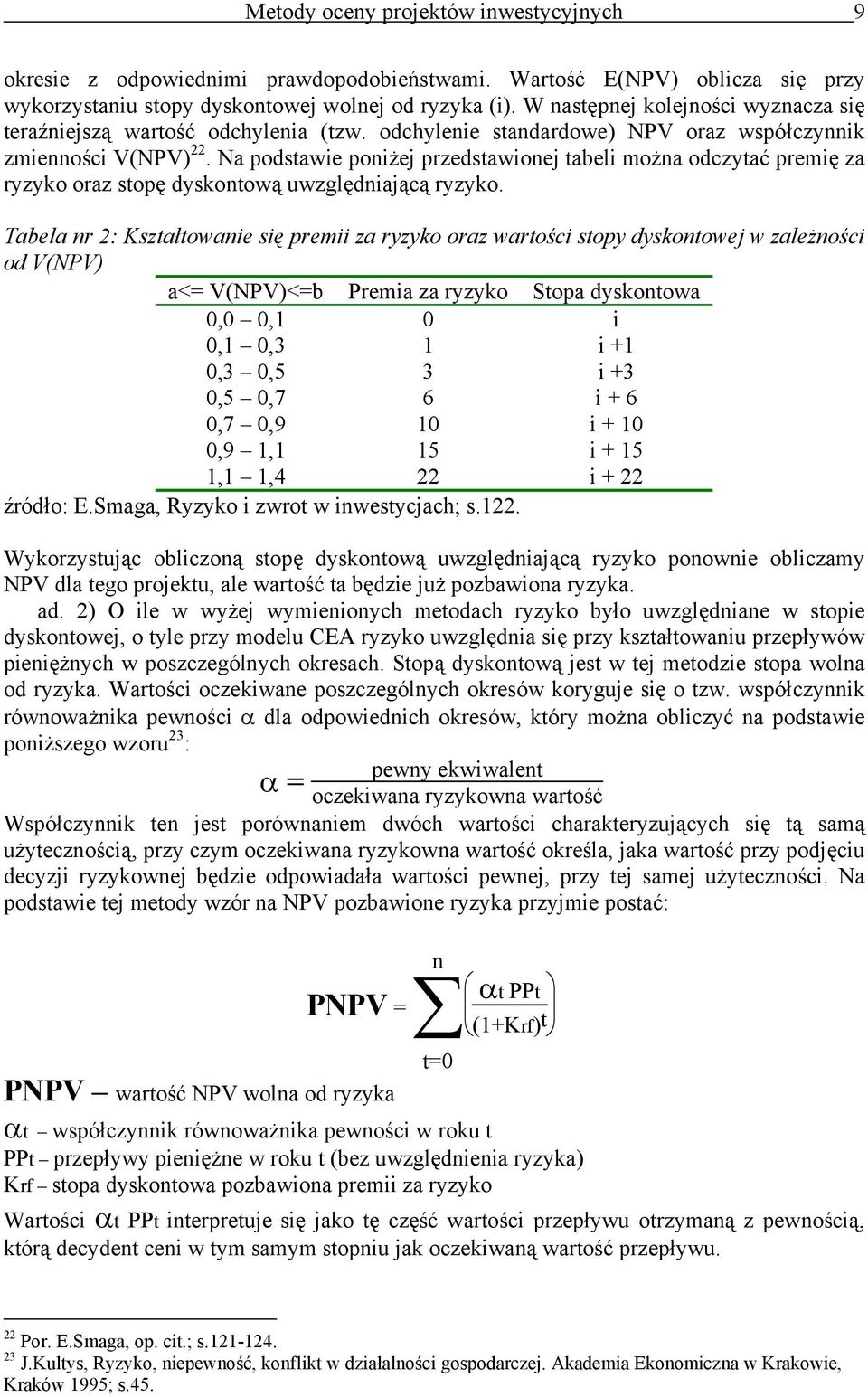 Na podstawie poiżej przedstawioej tabeli moża odczytać premię za ryzyko oraz stopę dyskotową uwzględiającą ryzyko.