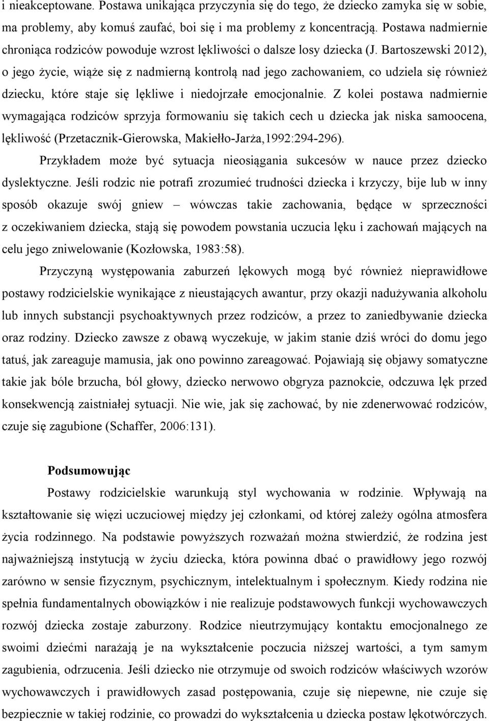 Bartoszewski 2012), o jego życie, wiąże się z nadmierną kontrolą nad jego zachowaniem, co udziela się również dziecku, które staje się lękliwe i niedojrzałe emocjonalnie.