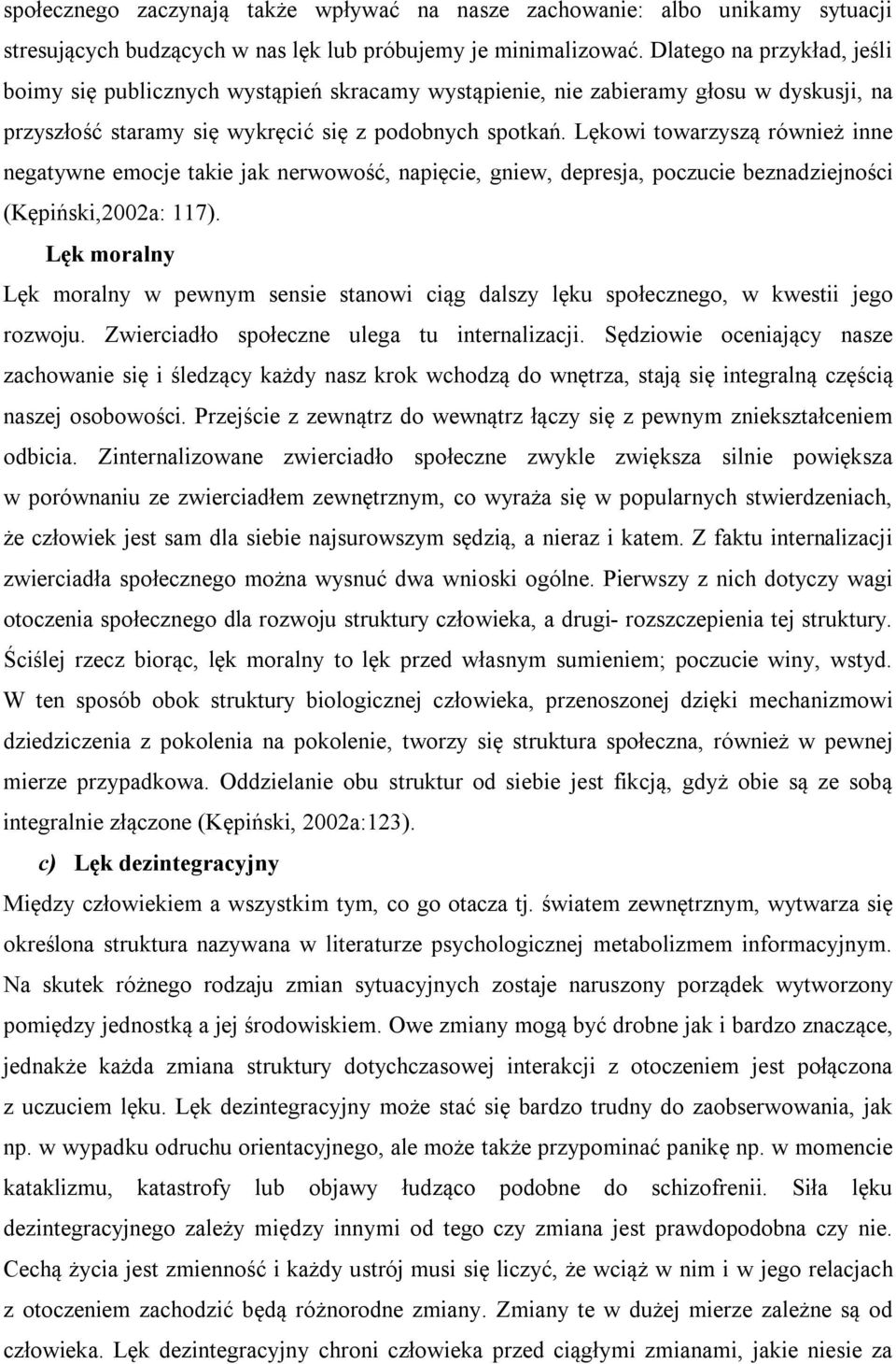 Lękowi towarzyszą również inne negatywne emocje takie jak nerwowość, napięcie, gniew, depresja, poczucie beznadziejności (Kępiński,2002a: 117).