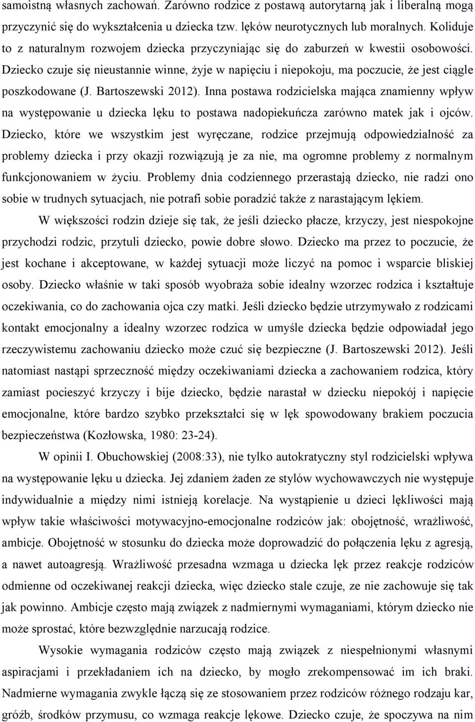 Dziecko czuje się nieustannie winne, żyje w napięciu i niepokoju, ma poczucie, że jest ciągle poszkodowane (J. Bartoszewski 2012).