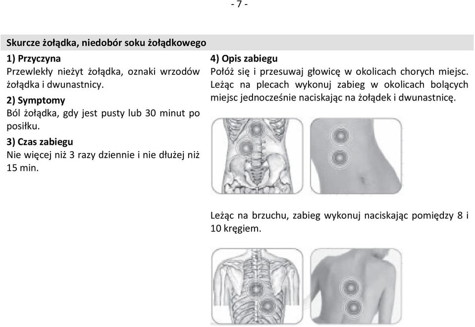 Połóż się i przesuwaj głowicę w okolicach chorych miejsc.