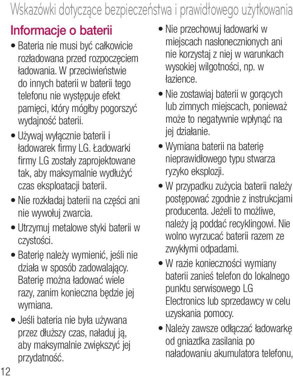 Ładowarki firmy LG zostały zaprojektowane tak, aby maksymalnie wydłużyć czas eksploatacji baterii. Nie rozkładaj baterii na części ani nie wywołuj zwarcia. Utrzymuj metalowe styki baterii w czystości.