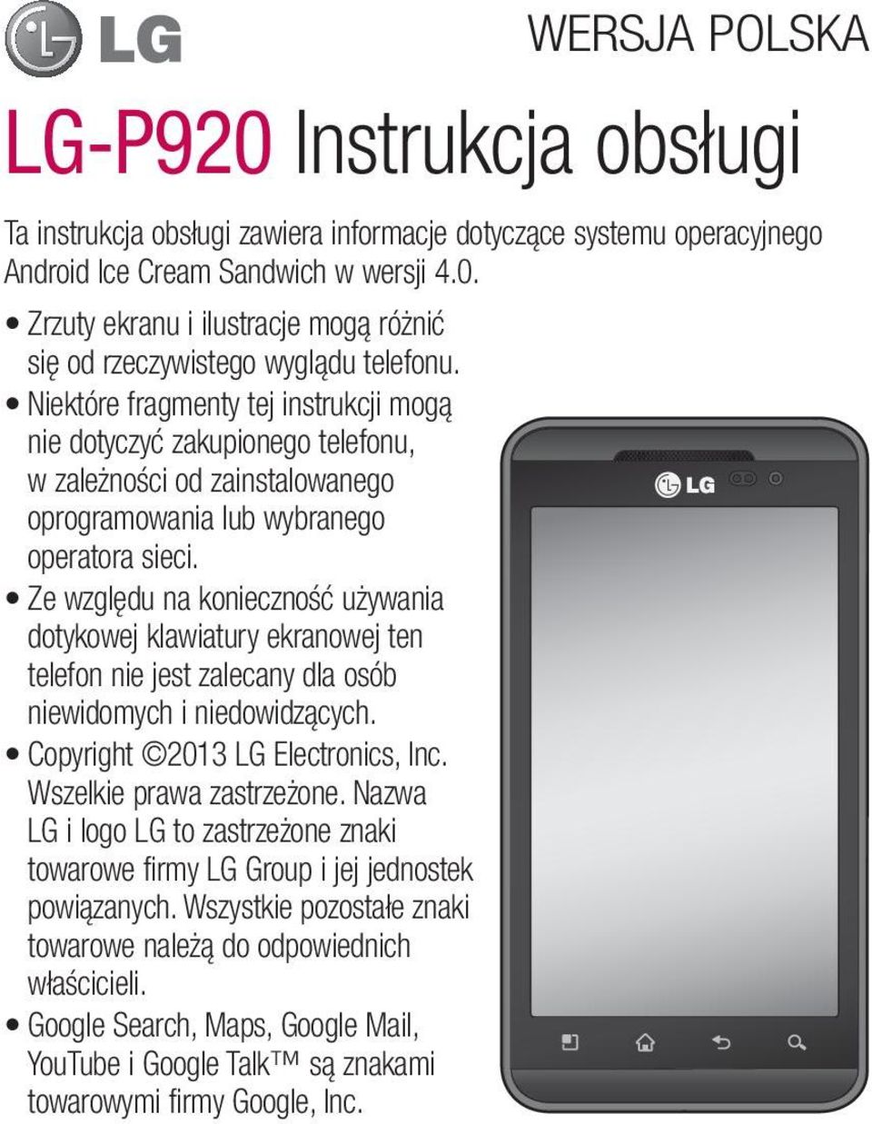 Ze względu na konieczność używania dotykowej klawiatury ekranowej ten telefon nie jest zalecany dla osób niewidomych i niedowidzących. Copyright 2013 LG Electronics, Inc. Wszelkie prawa zastrzeżone.
