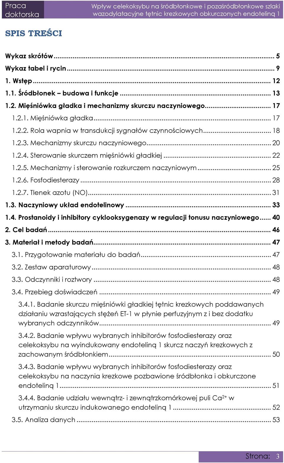 Tlenek azotu (NO)... 31 1.3. Naczyniowy układ endotelinowy... 33 1.4. Prostanoidy i inhibitory cyklooksygenazy w regulacji tonusu naczyniowego... 40 2. Cel badań... 46 3. Materiał i metody badań.